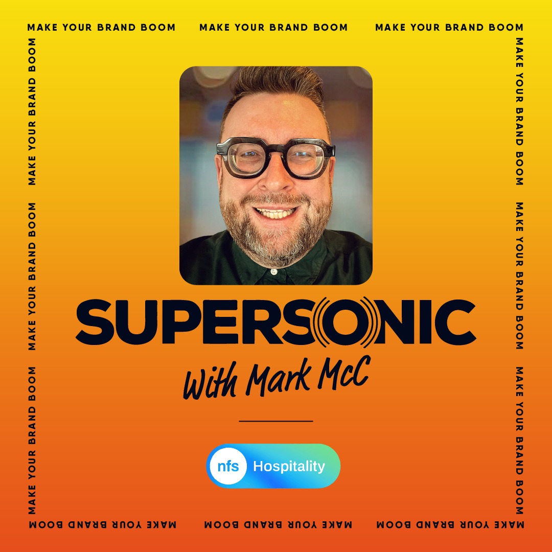 Supersonic Hospitality Marketing Podcast Sponsored by NFS Hospitality feat. Mark McC