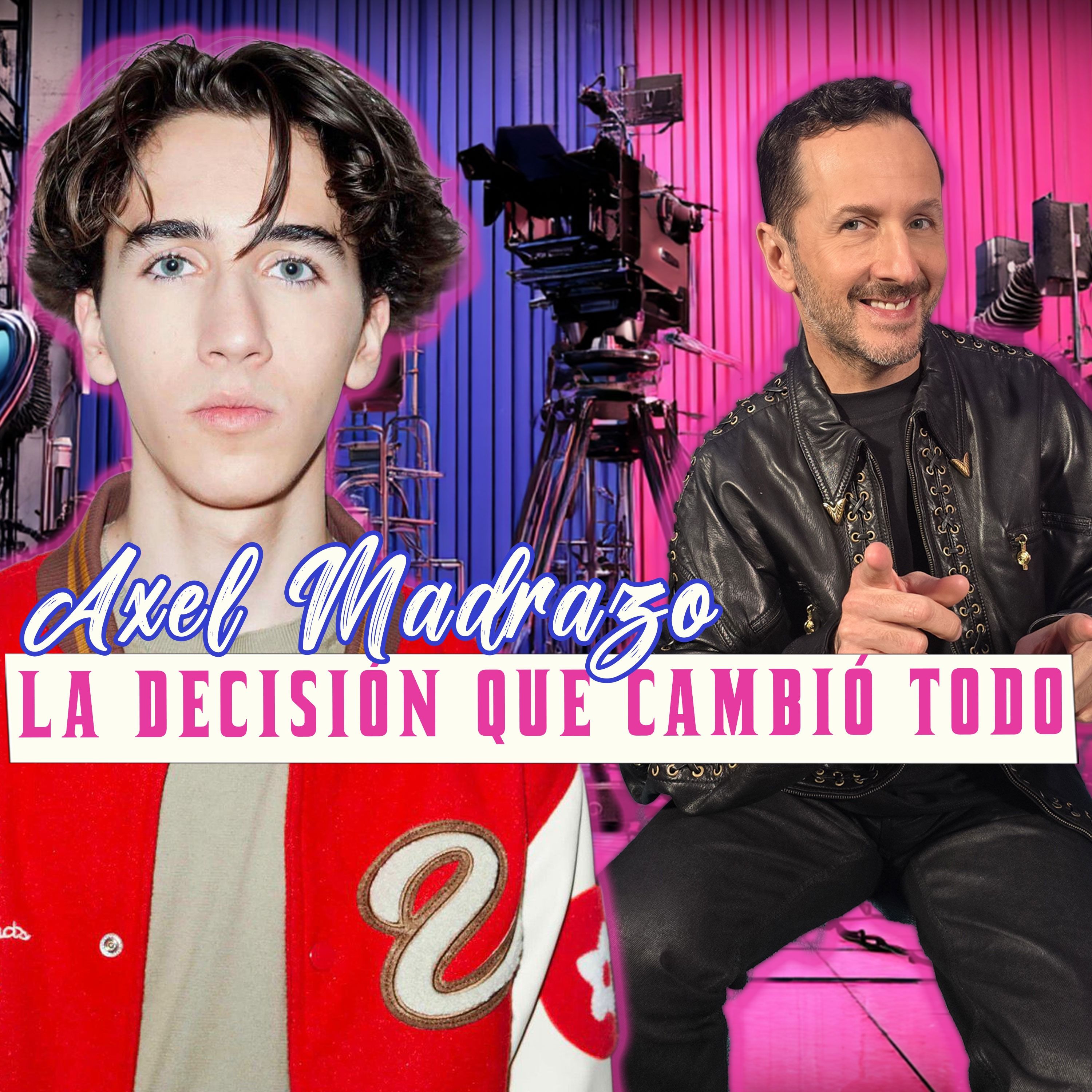 AXEL MADRAZO: LA DECISIÓN QUE CAMBIÓ TODO episode artwork