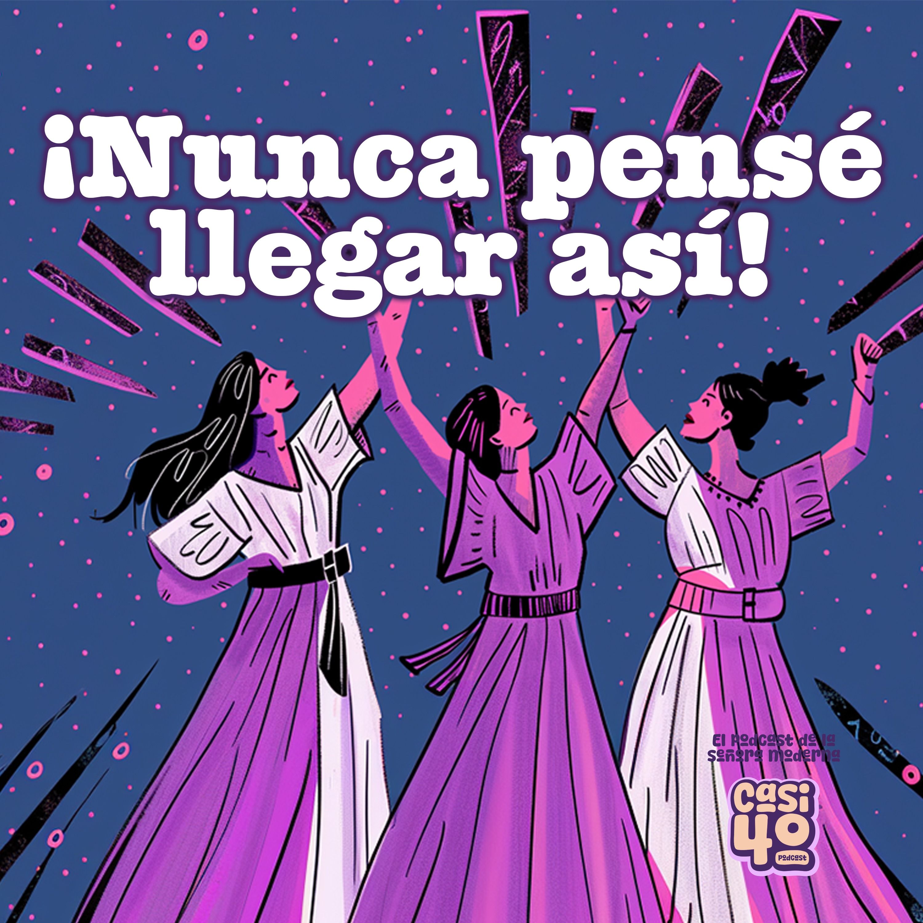 Casi 40: Nunca pensé llegar así