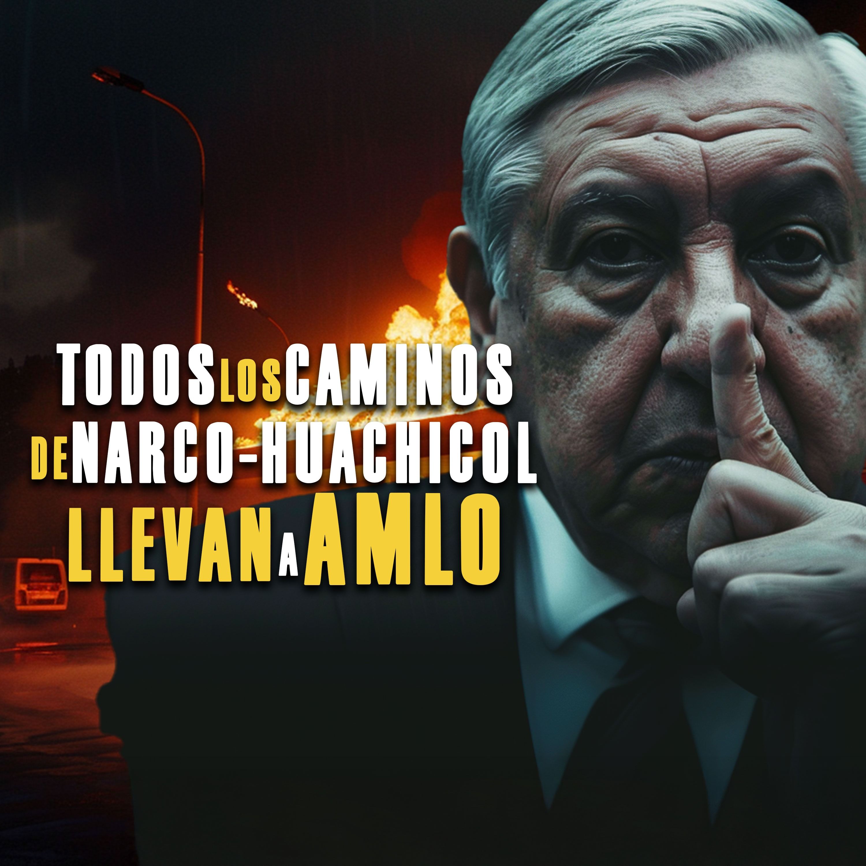 Todos los caminos de narco-huachicol llevan a AMLO