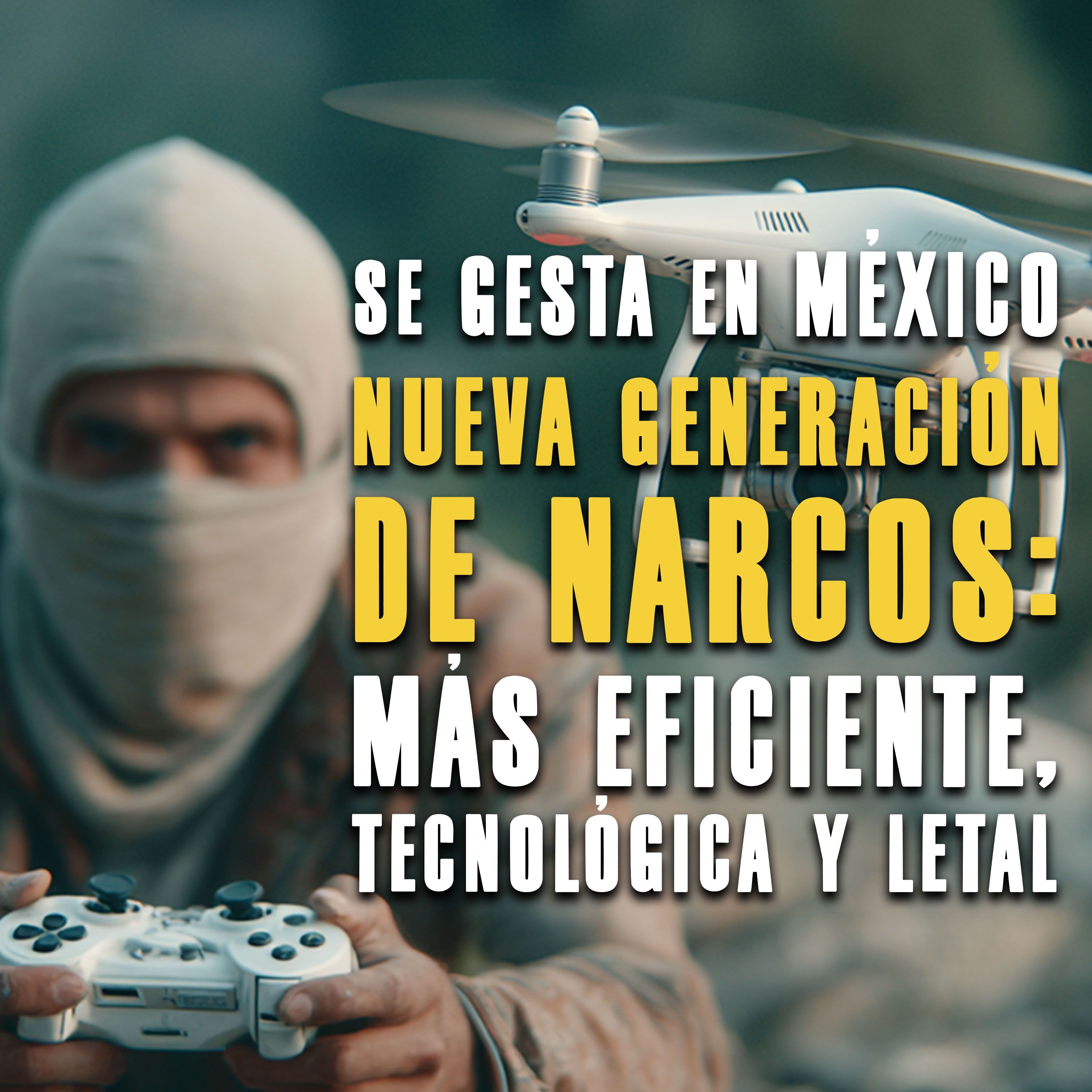 Se Gesta en México Nueva Generación de Narcos: Más Eficiente, Tecnológica y Letal episode artwork