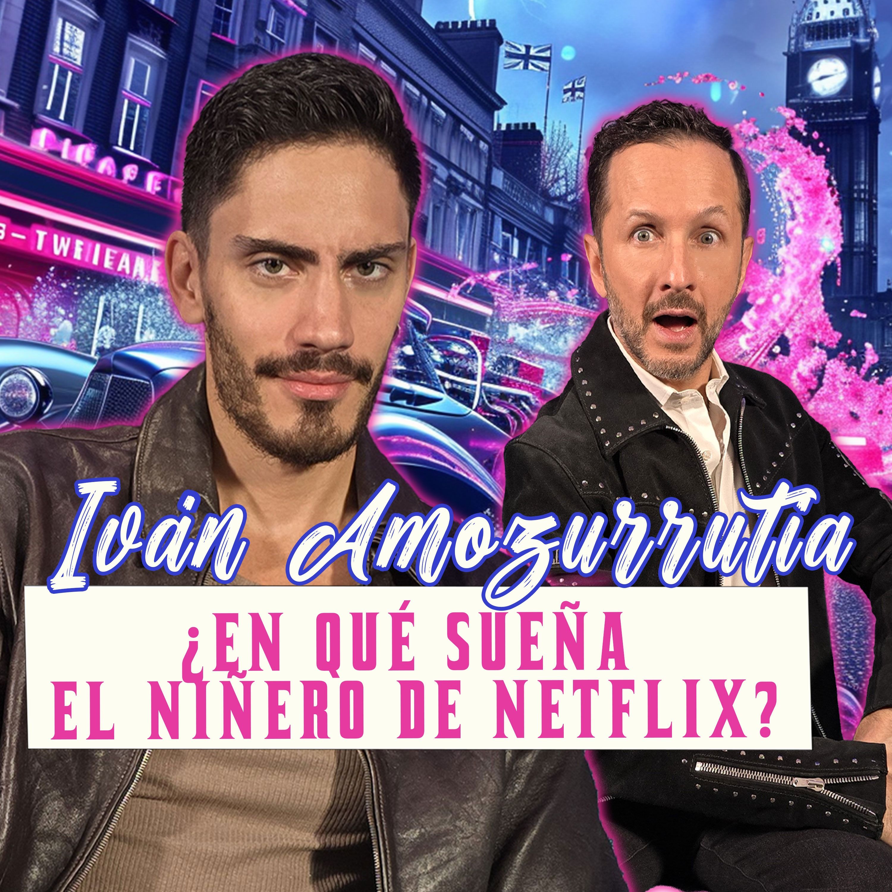 IVÁN AMOZURRUTIA: ¿EN QUÉ SUEÑA EL NIÑERO DE NETFLIX? episode artwork