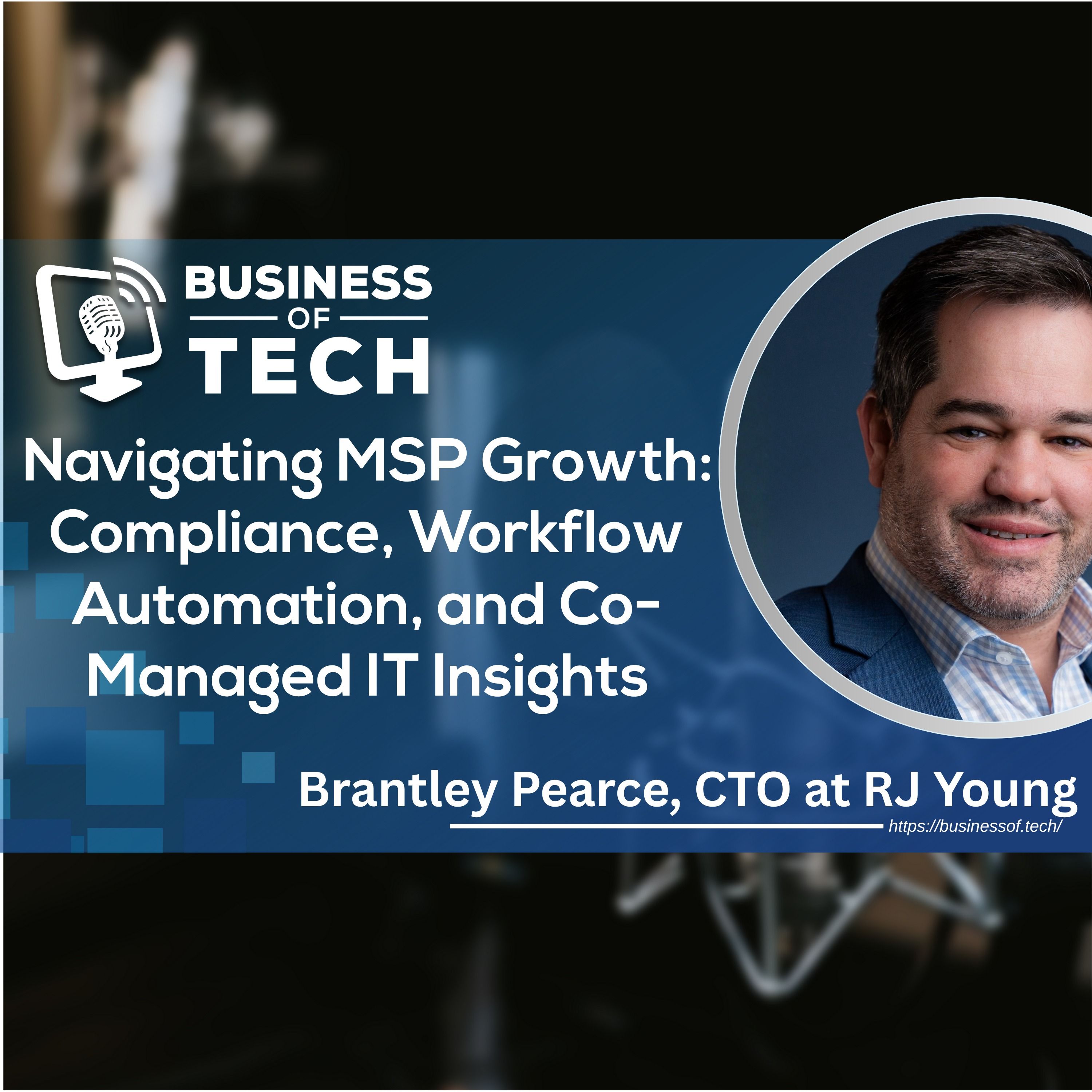 Navigating MSP Growth: Compliance, Workflow Automation, and Co-Managed IT Insights with Brentley Pearce