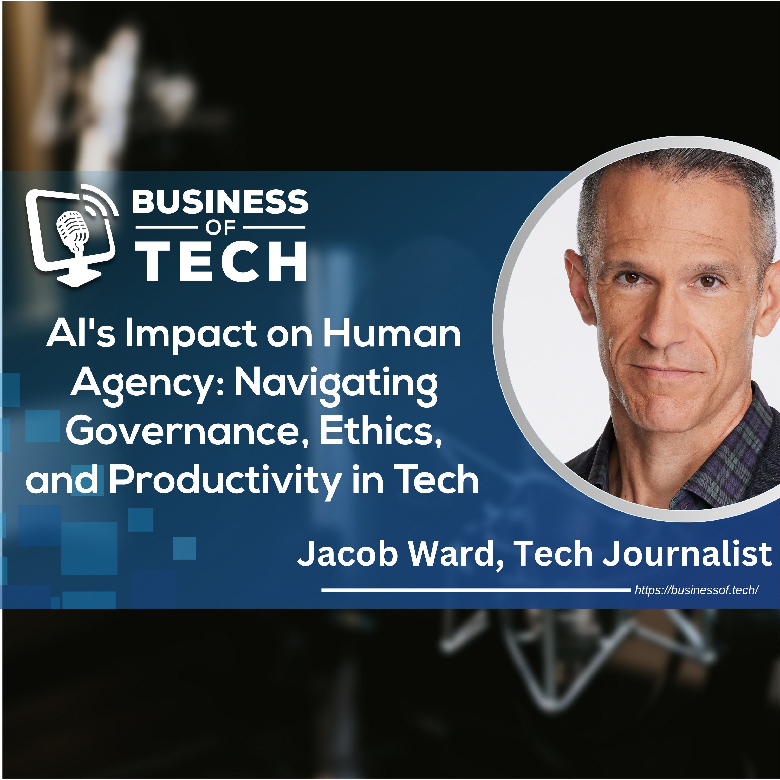 AI's Impact on Human Agency: Navigating Governance, Ethics, and Productivity in Tech with Jacob Ward