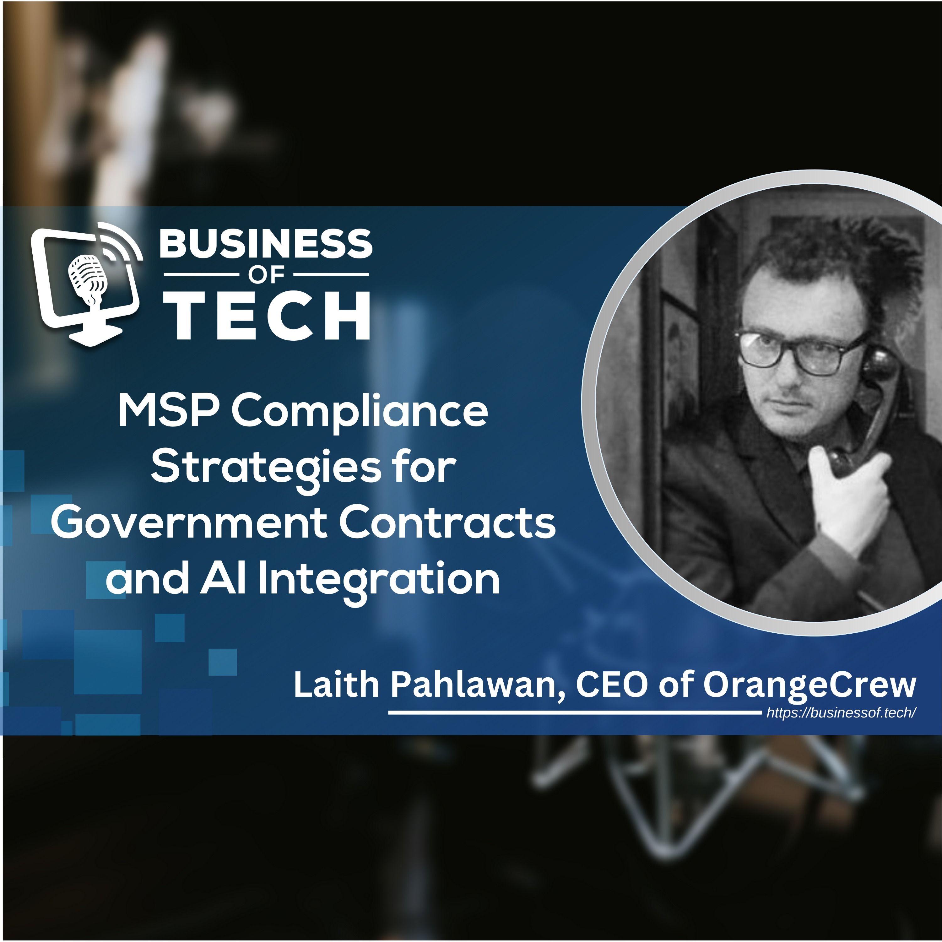 MSP Compliance Strategies for Government Contracts and AI Integration with Laith Pahlawan