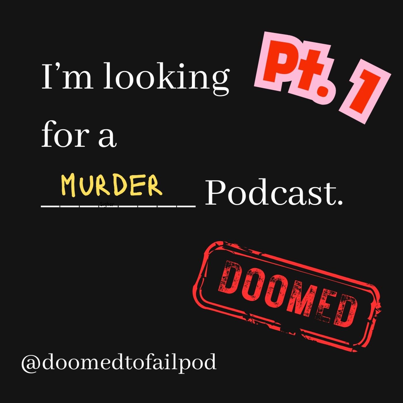 Can you recommend a Murder podcast?? -- True Crime Episodes: Part 1