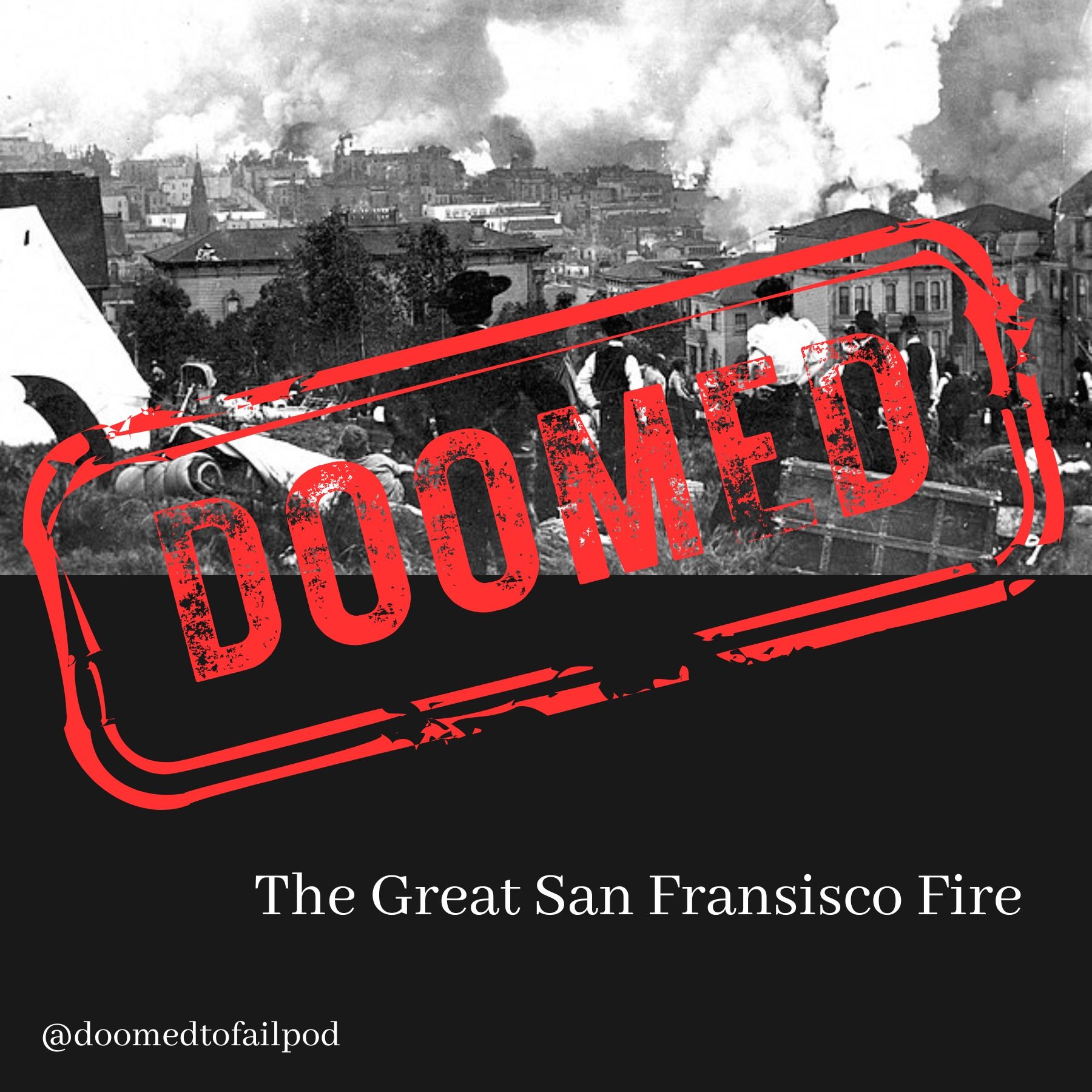 Ep 89 - Fire In the Rubble: The Great San Francisco Fire