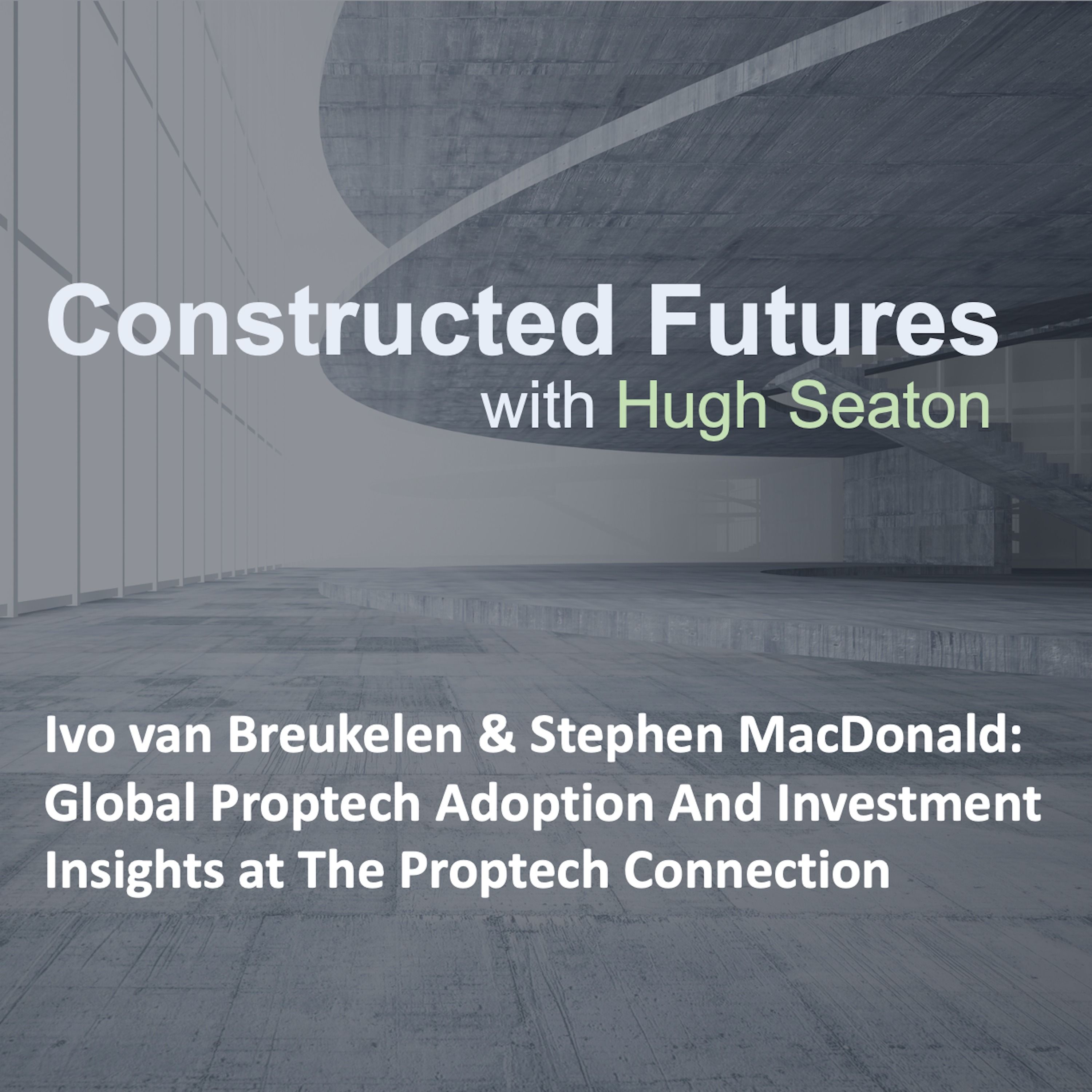 Ivo van Breukelen & Stephen MacDonald: Global Proptech Adoption And Investment Insights at The Proptech Connection