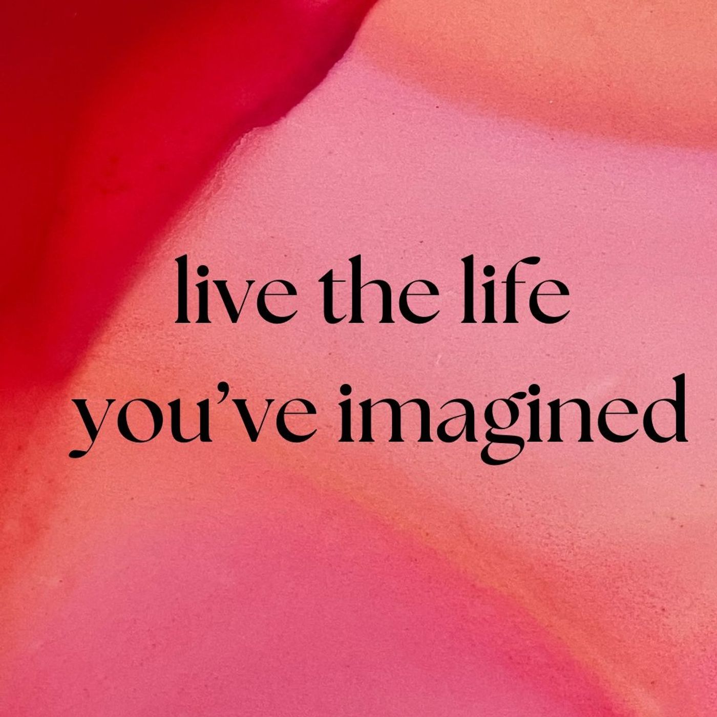 Live the Life You've Imagined