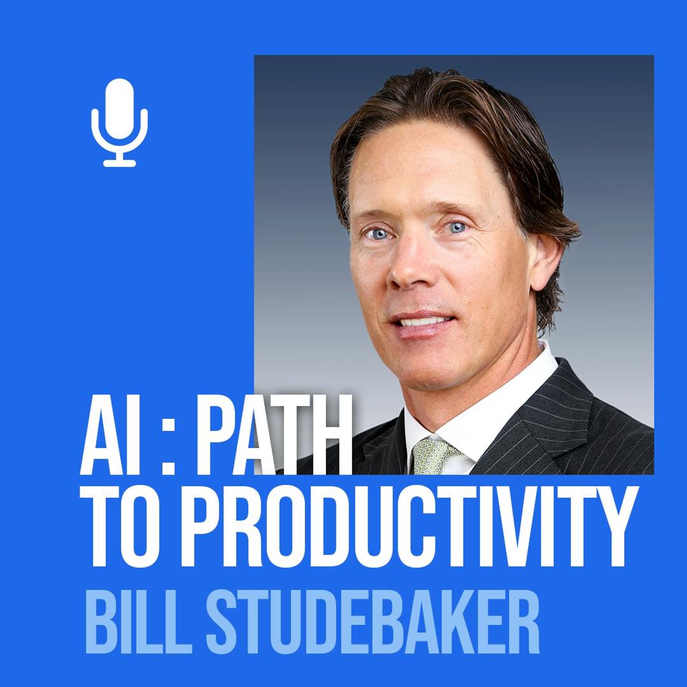 Ep. 207: Bill Studebaker: AI And Automation Provide Path To Productivity