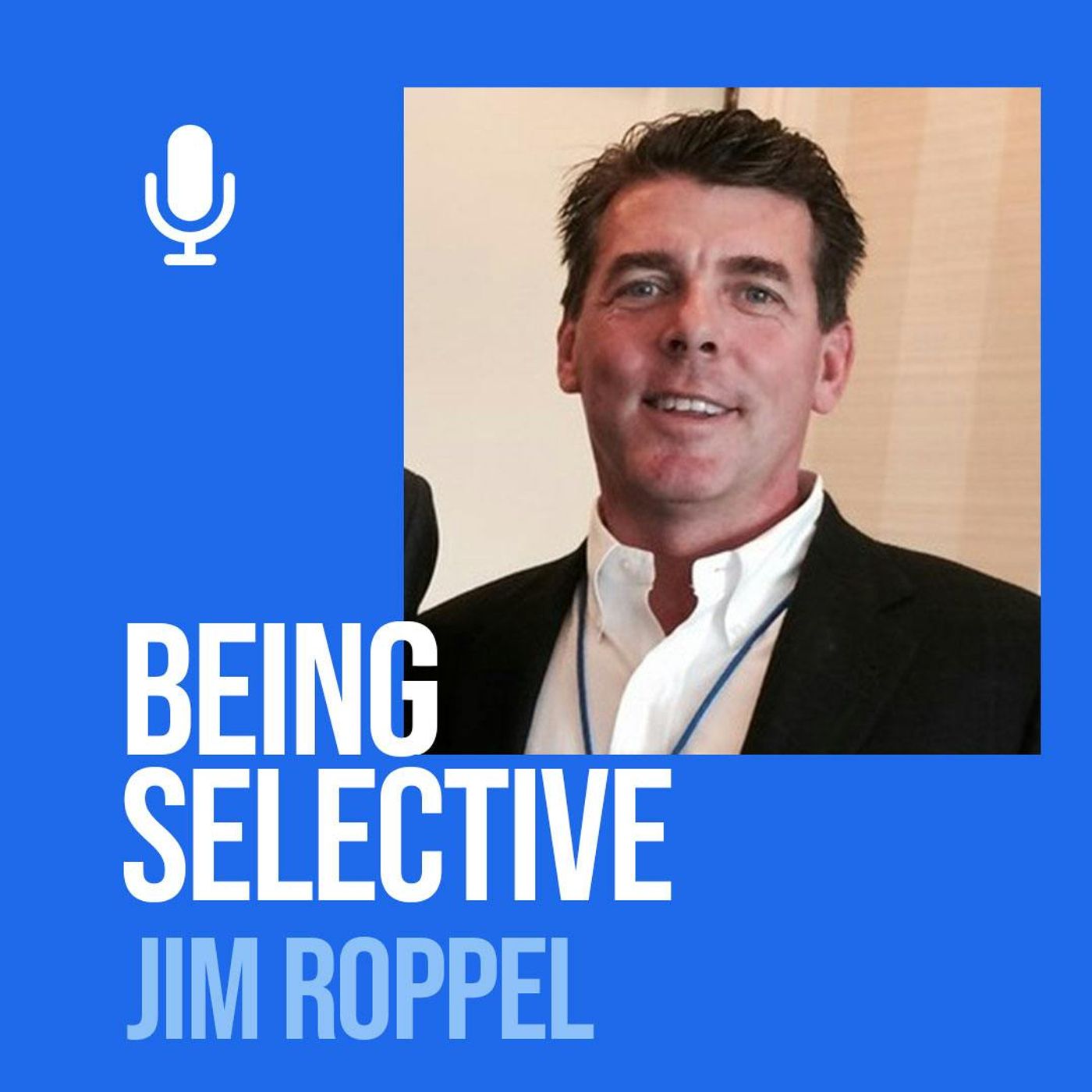 Ep. 230 Jim Roppel: The 'Magic Elixir' For True Market Leaders & 4 Rookie Mistakes To Avoid