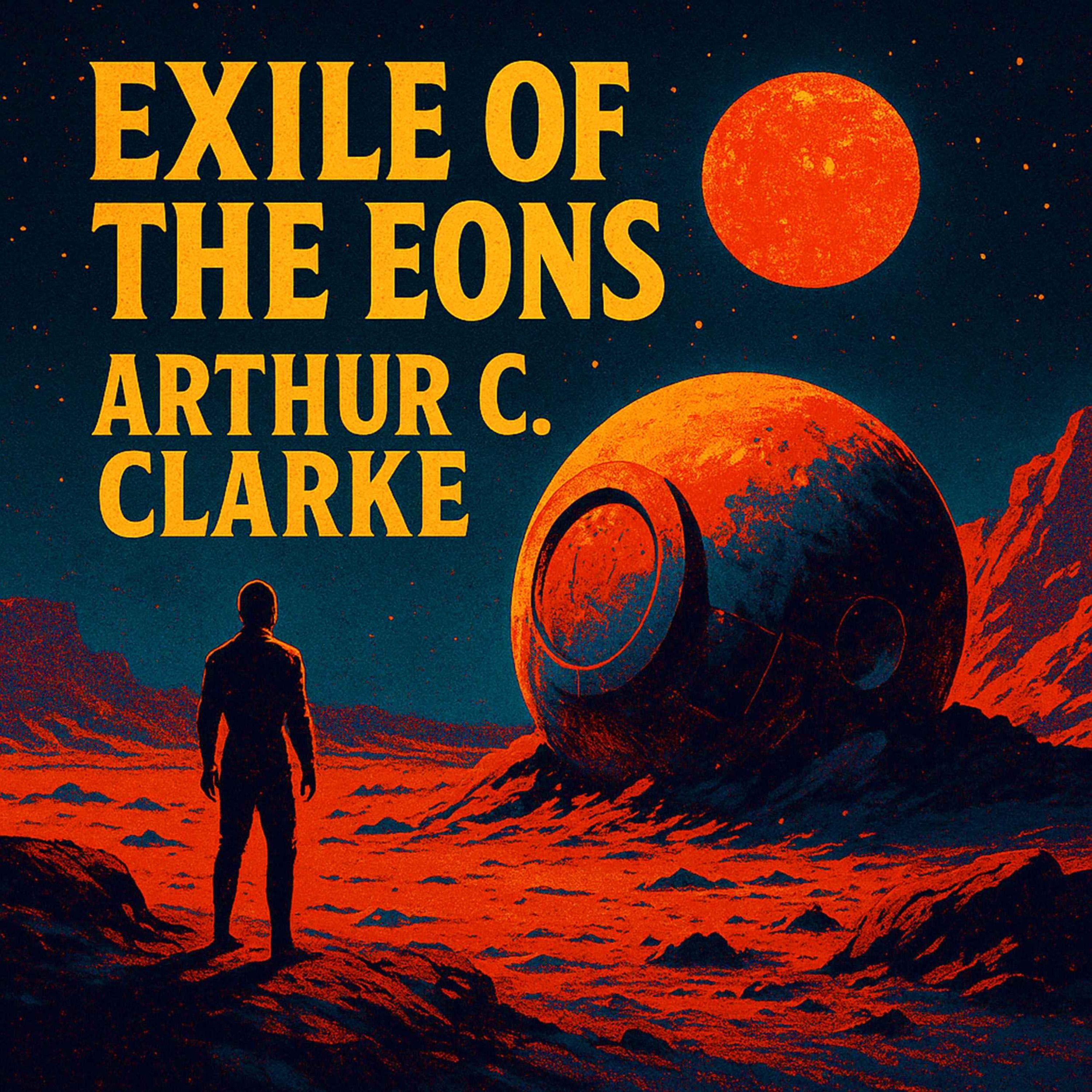 Exile of the Eons by Arthur C. Clarke - The Long Sleep and the Longer Exile
