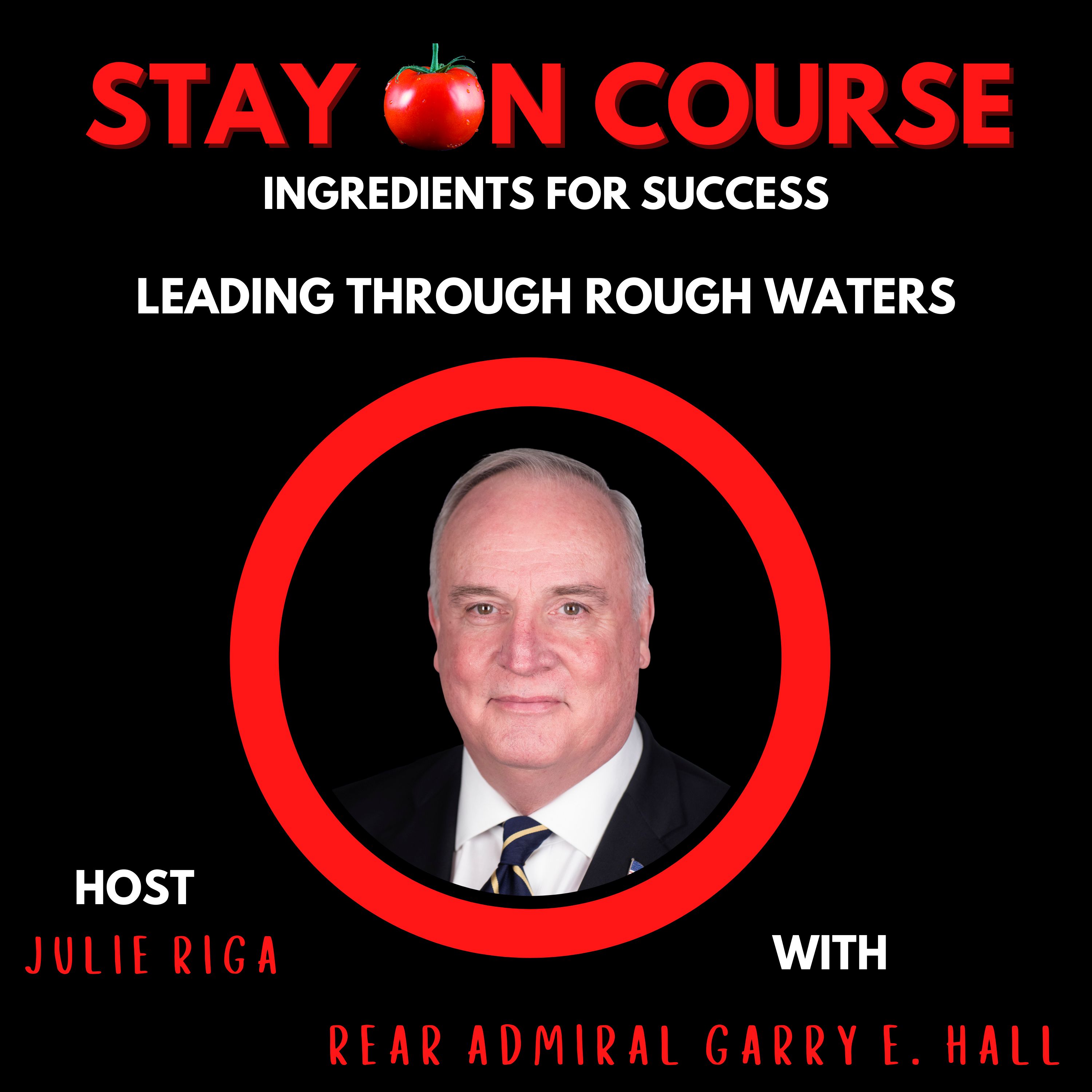 Leading through Rough Waters with Admiral Gary Hall