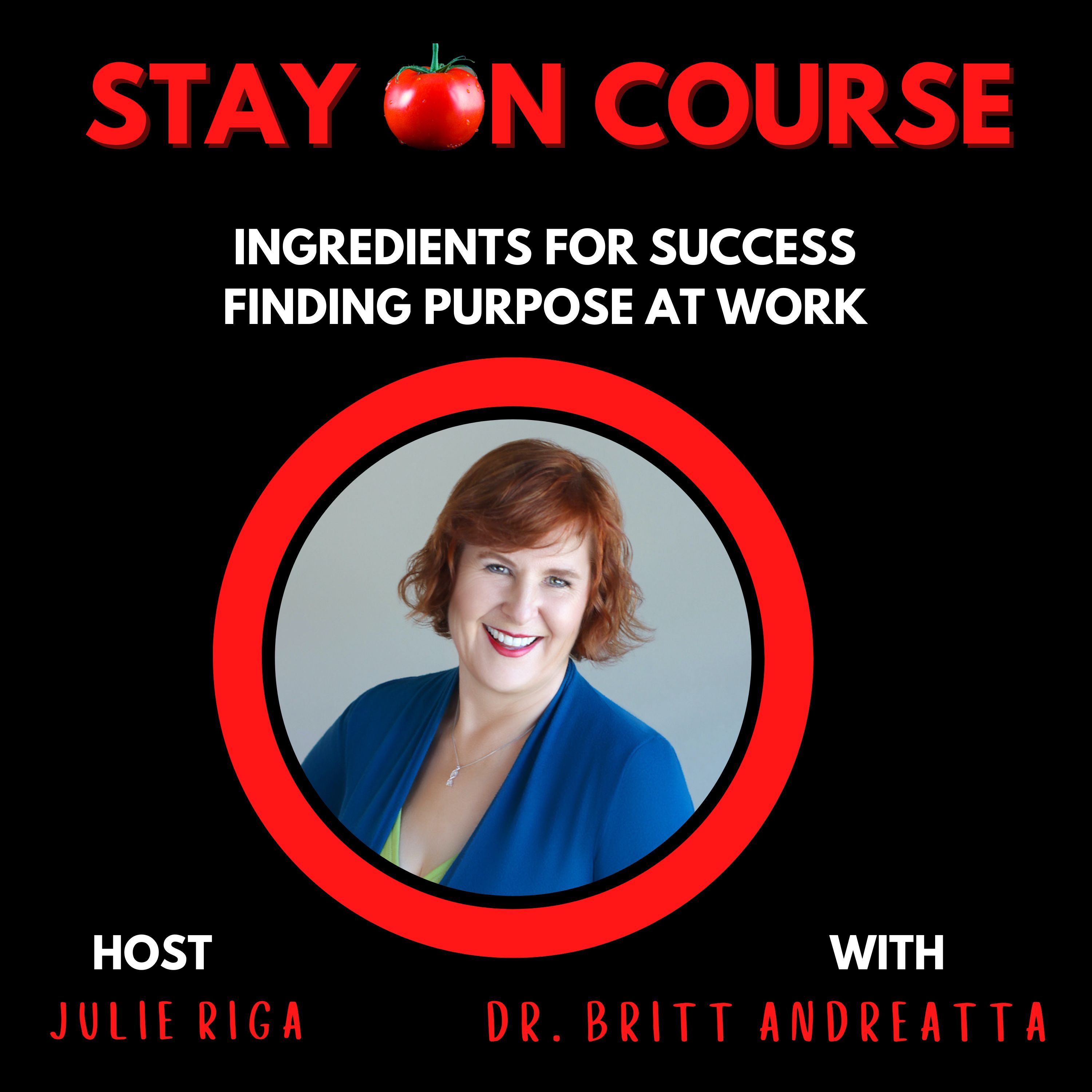 Finding Purpose at Work for Success, Leadership, and Business Abundance with Dr. Britt Andreatta