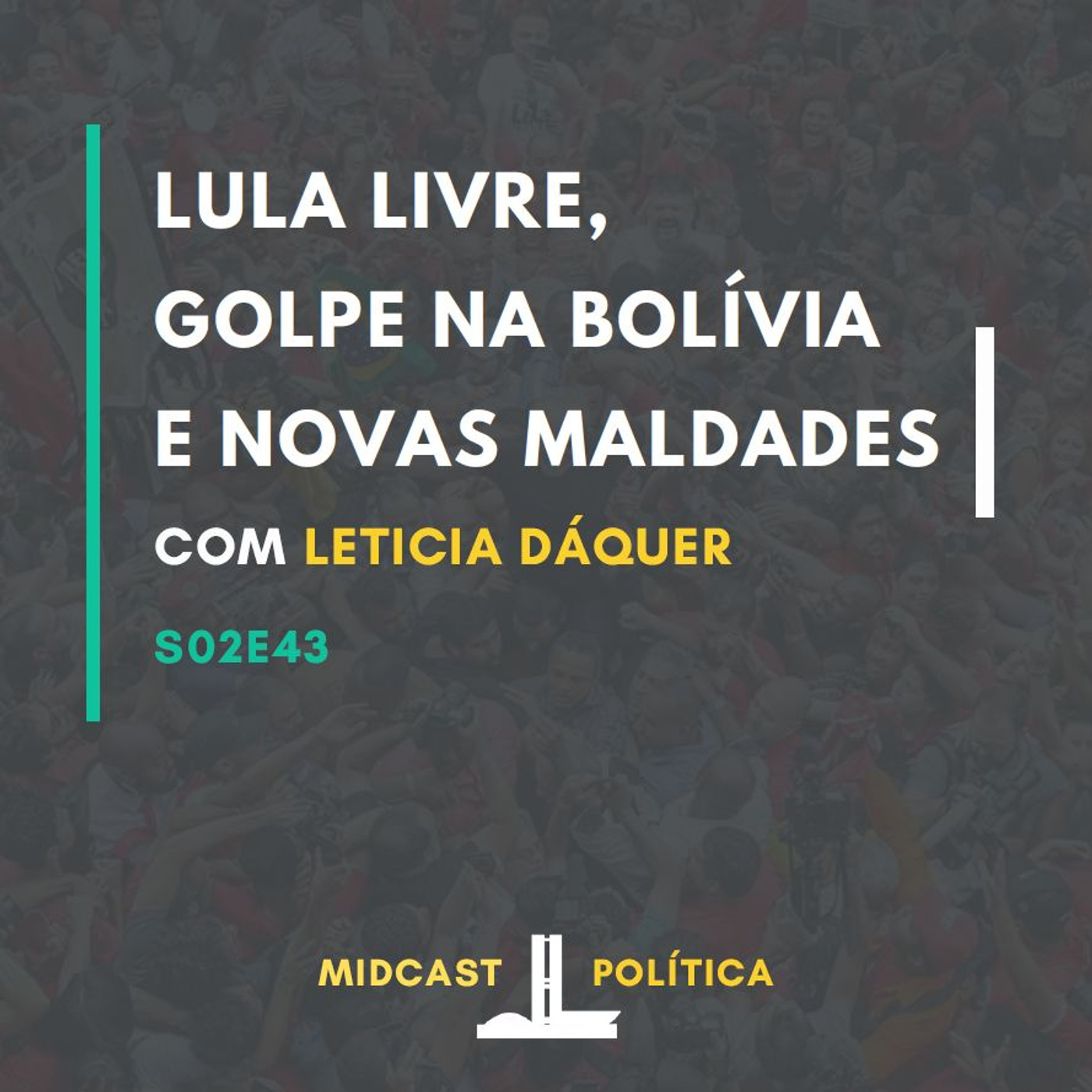 S02E43 - Lula Livre, Golpe na Bolívia e novas maldades | com Leticia Dáquer