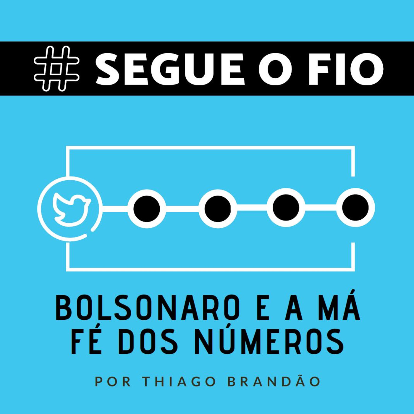 Segue o Fio #10 - Bolsonaro e a má fé dos números