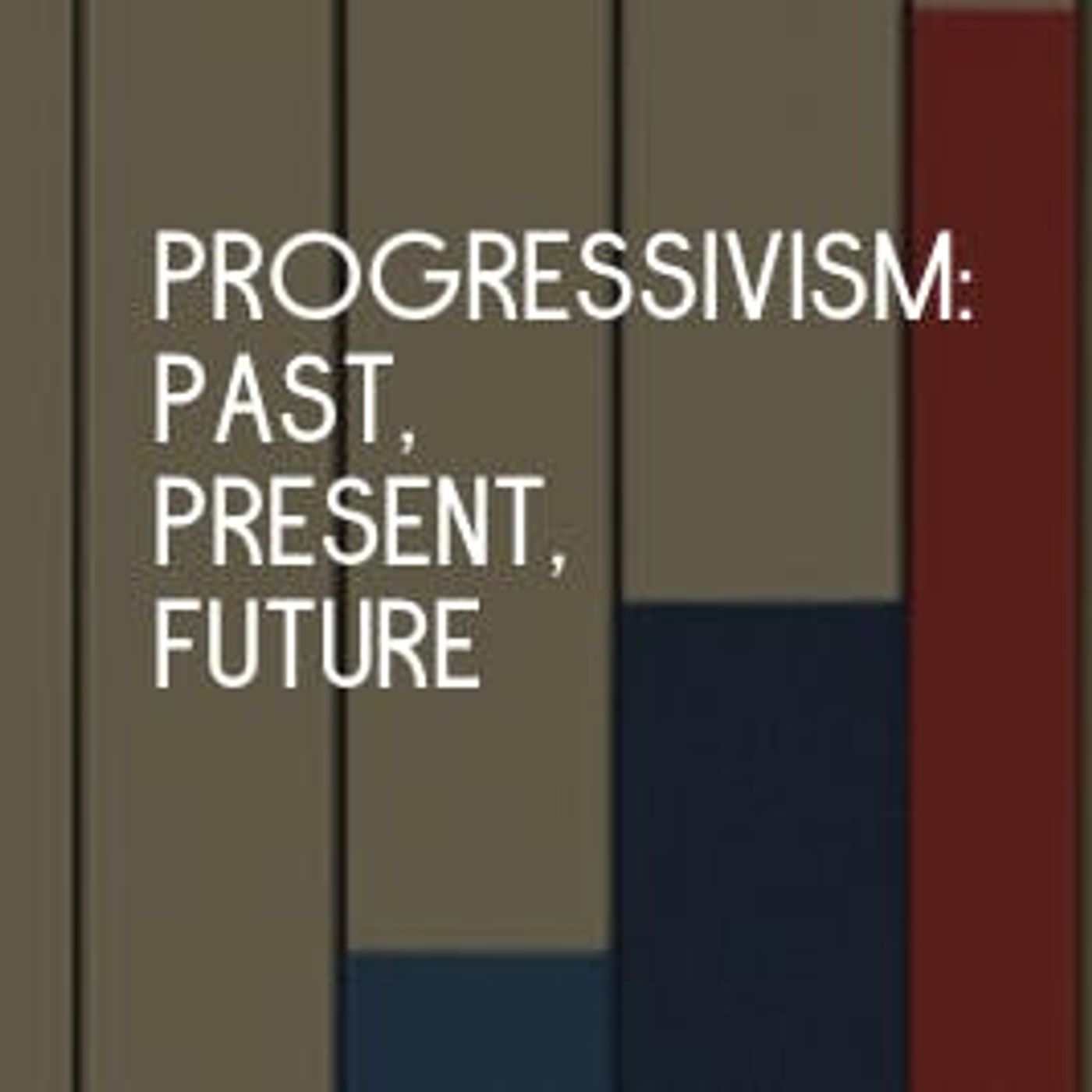 Progressivism: Past, Present, Future
