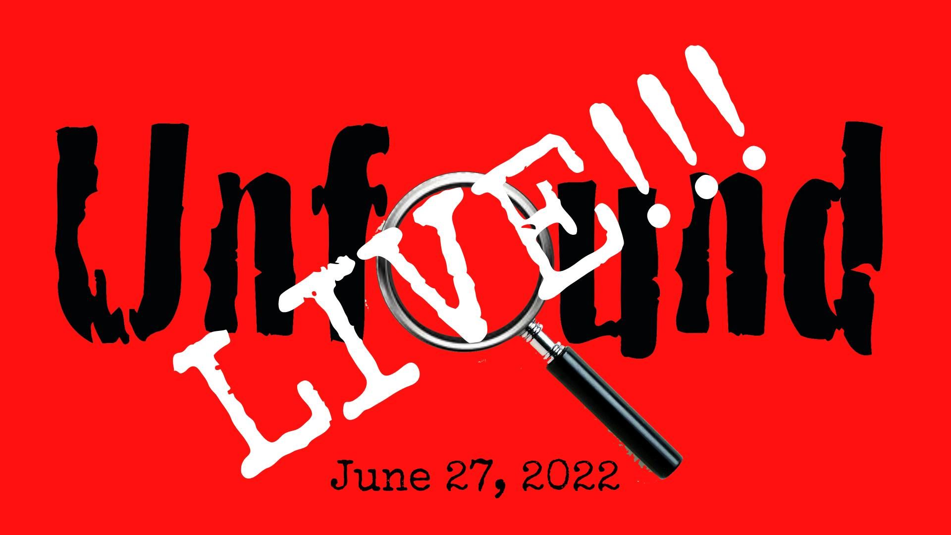 Episode 4: Unfound Live for June 27, 2022