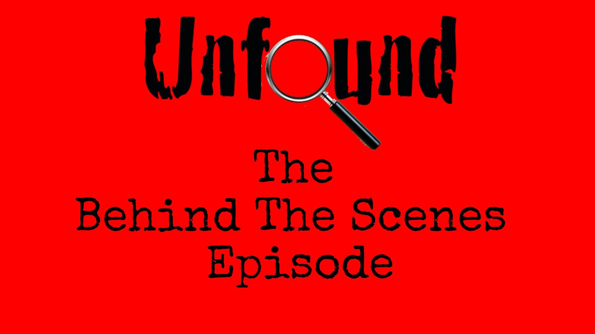 Episode 532: Unfound: Behind The Scenes