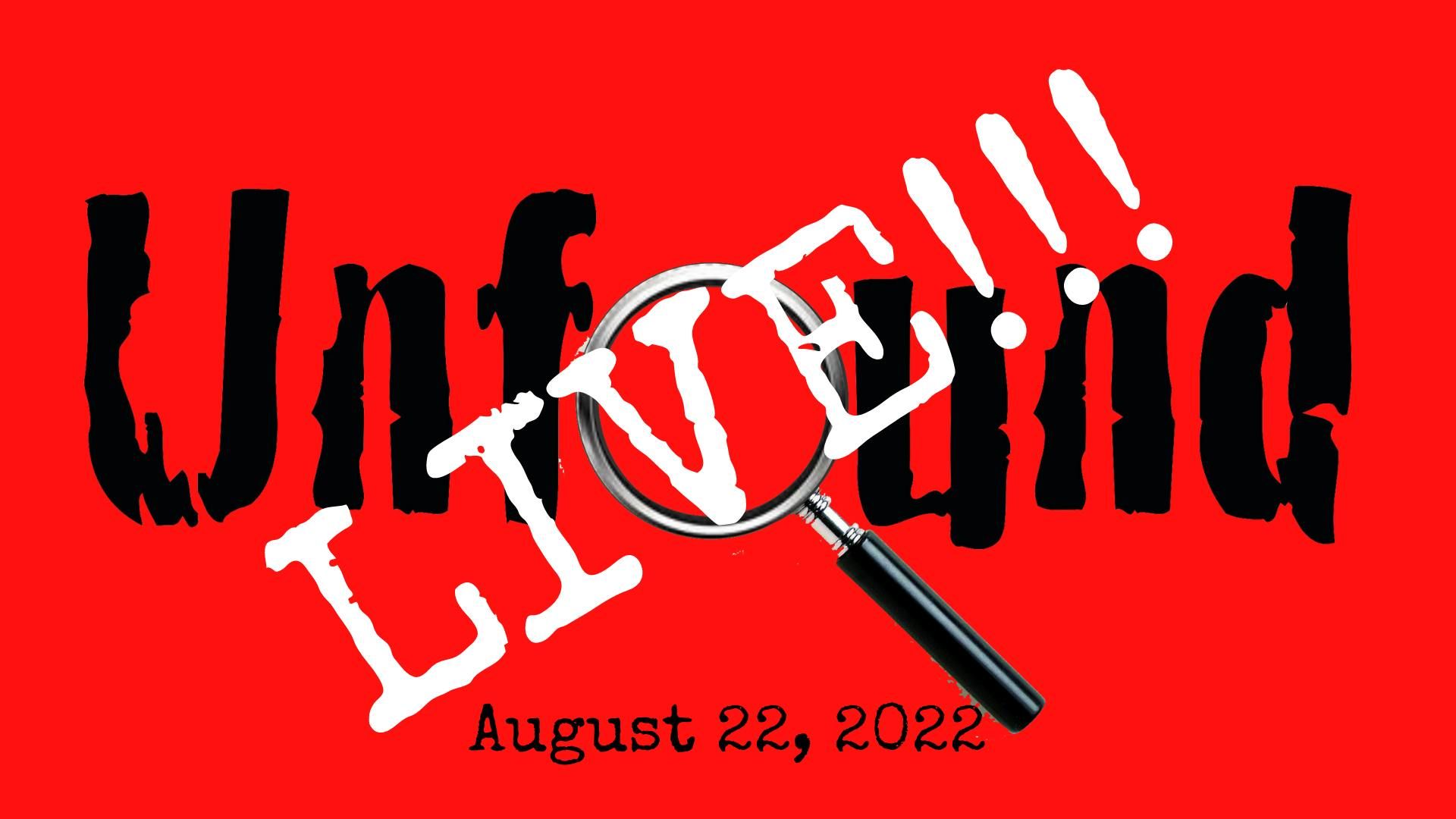 Episode 12: Unfound Live for August 22, 2022