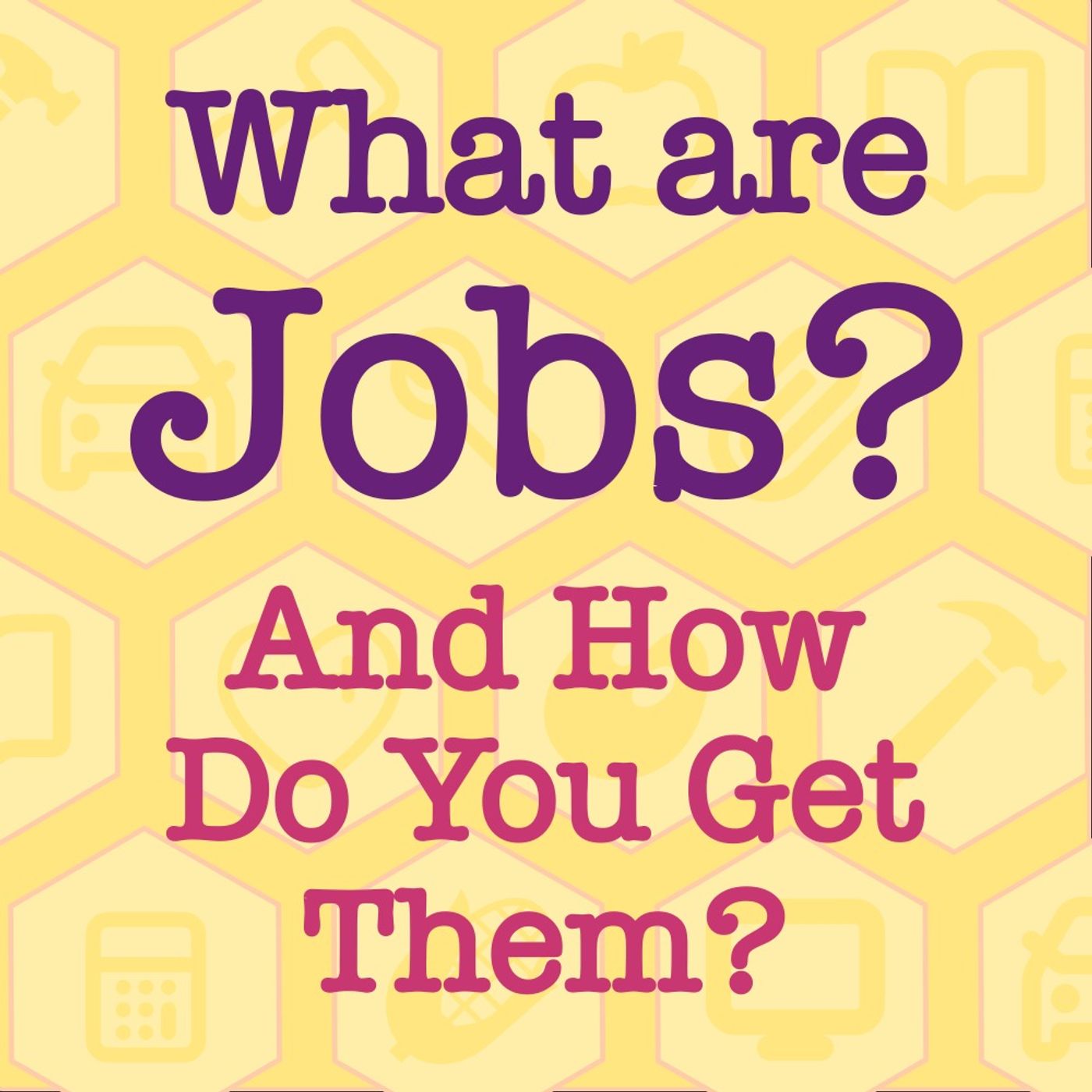 What Are Jobs? And How Do You Get Them?
