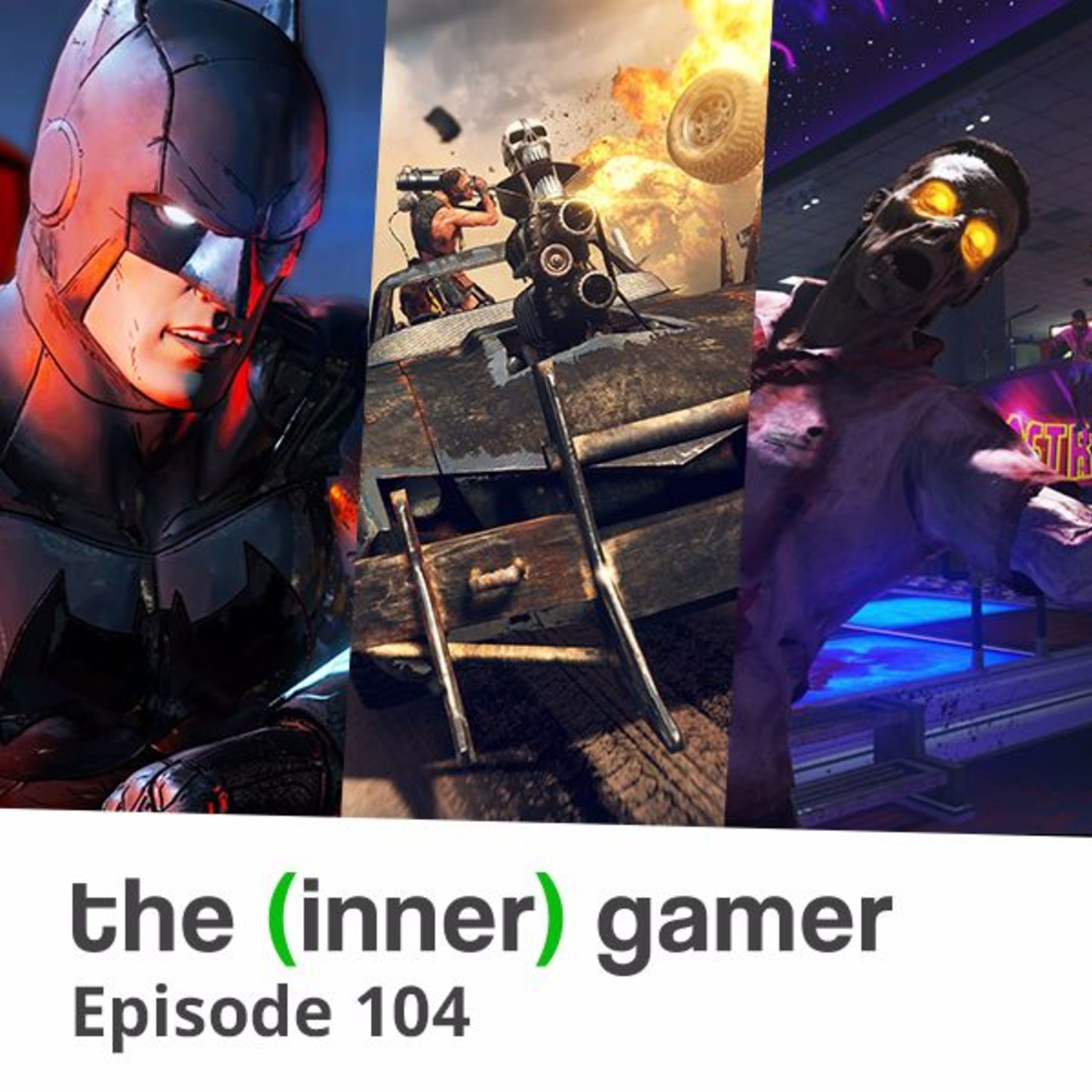 Episode 104: Telltale's Batman, Mad Max and a Look Back on 2016