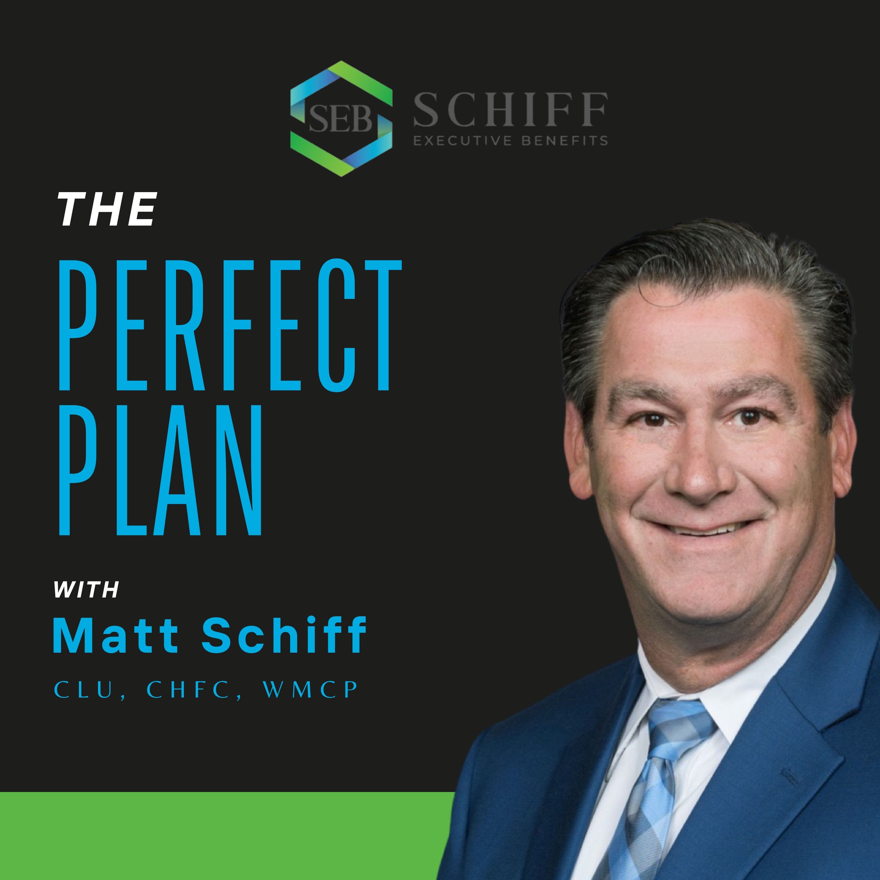 The Perfect Plan with Matt Schiff, CLU, CHFC, WMCP