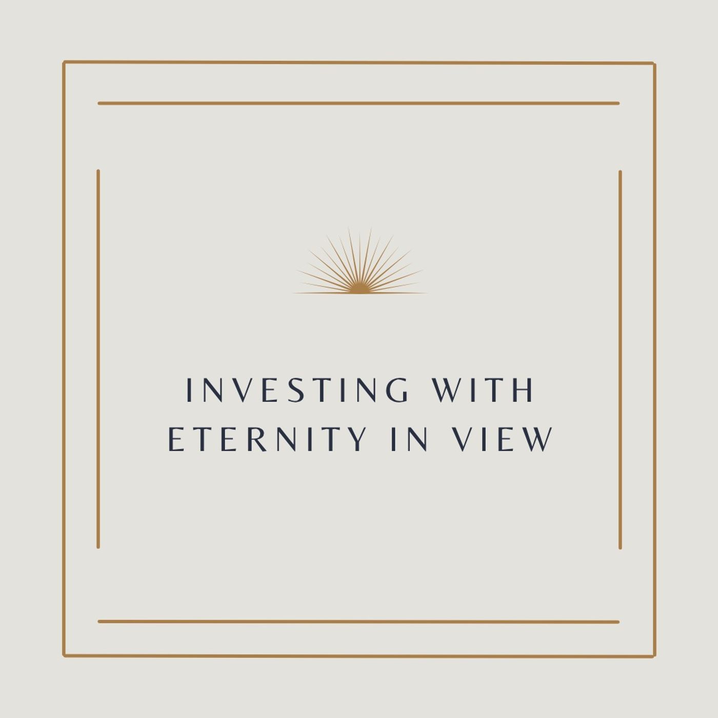 Investing With Eternity in View episode artwork
