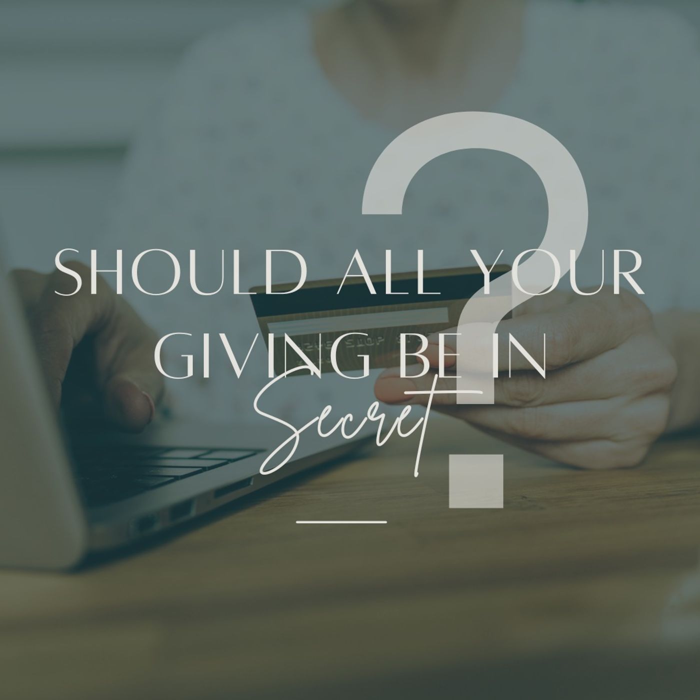 Should All Your Giving Be In Secret? With John Rinehart