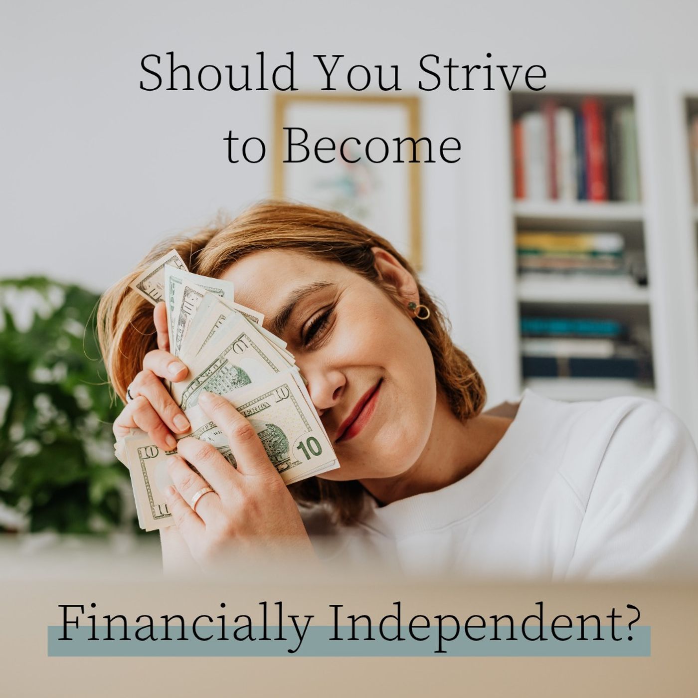 Faith & Finance Minute - Should You Strive to Become Financially Independent?