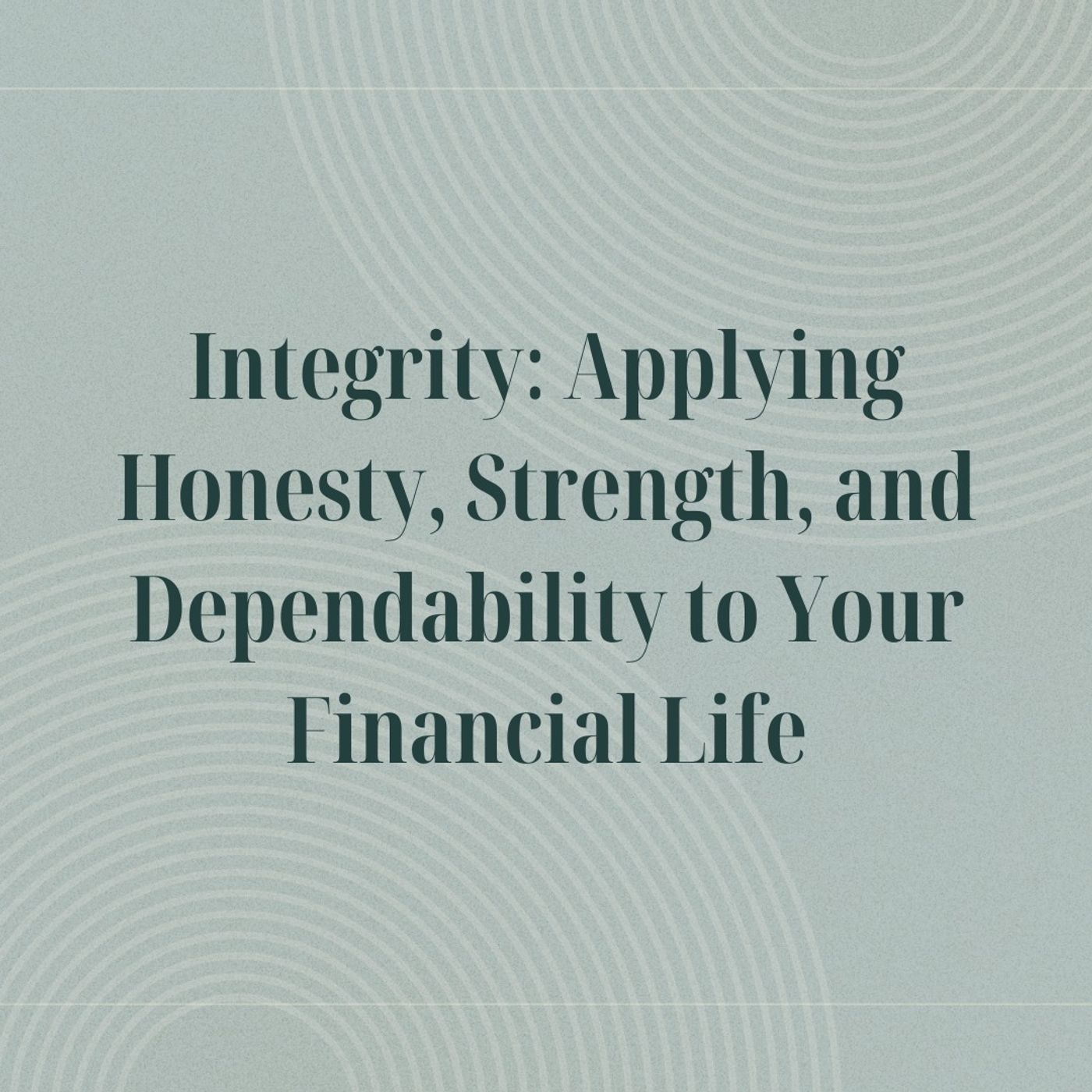 Integrity Applying Honesty, Strength, and Dependability to Your Financial Life