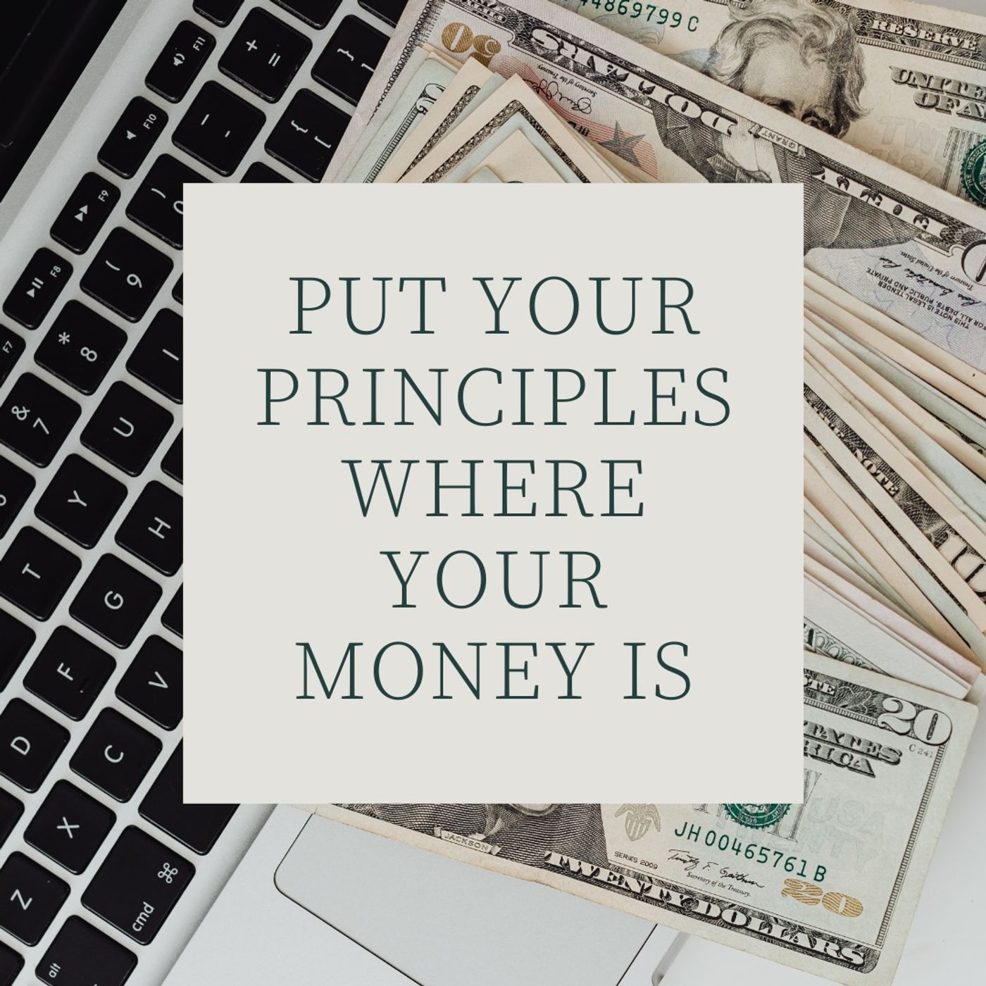 Put Your Principles Where Your Money Is