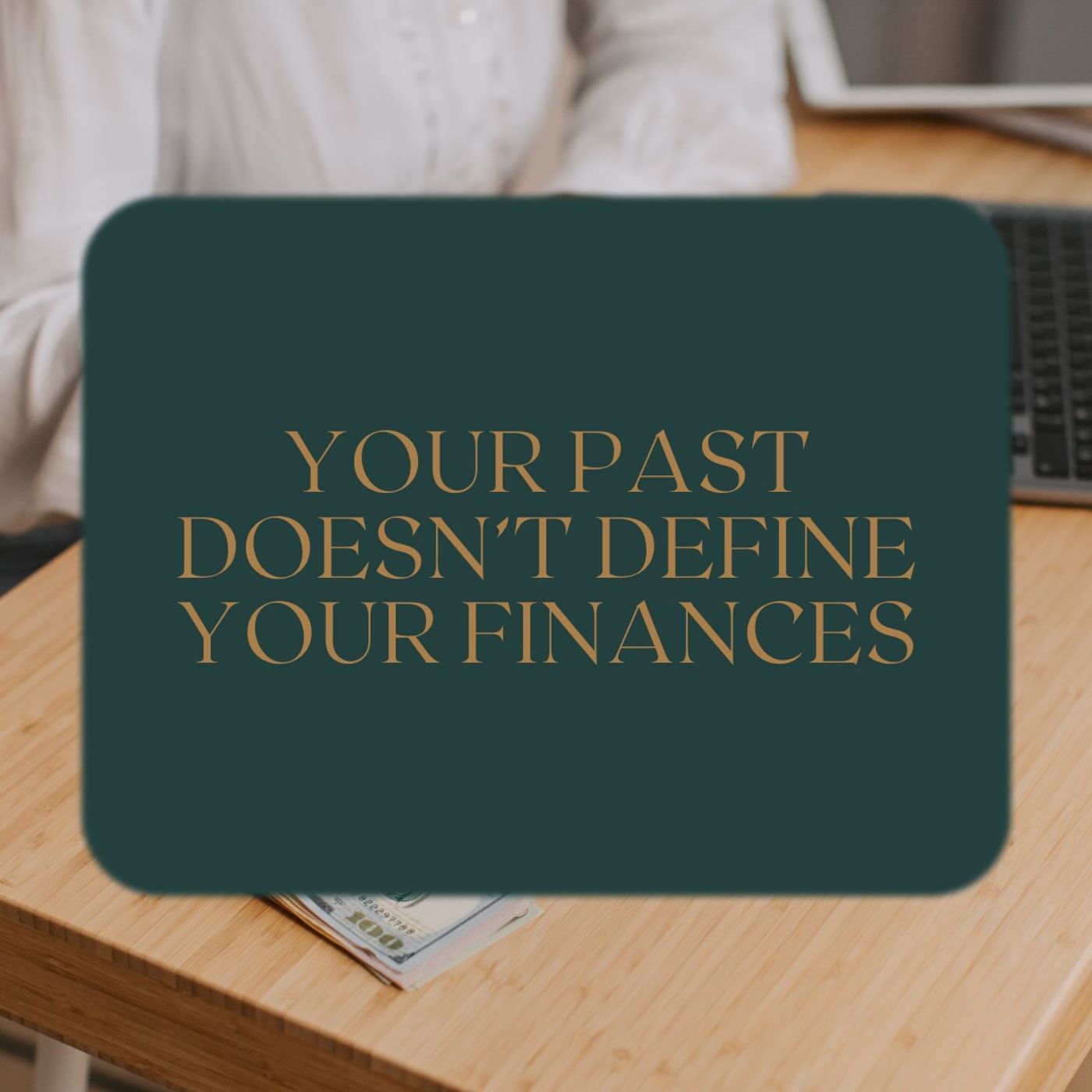 Your Past Doesn’t Define Your Finances