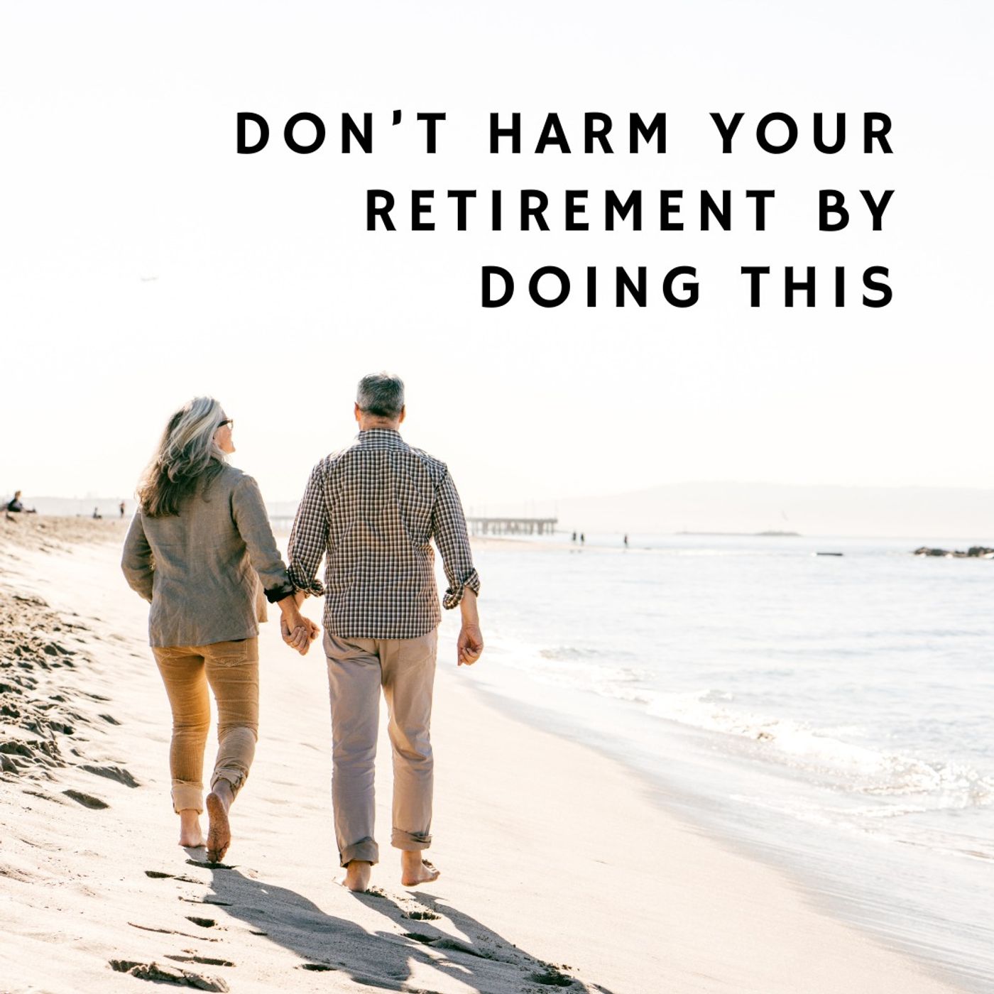 Don’t Harm Your Retirement By Doing This Don’t Harm Your Retirement By Doing This