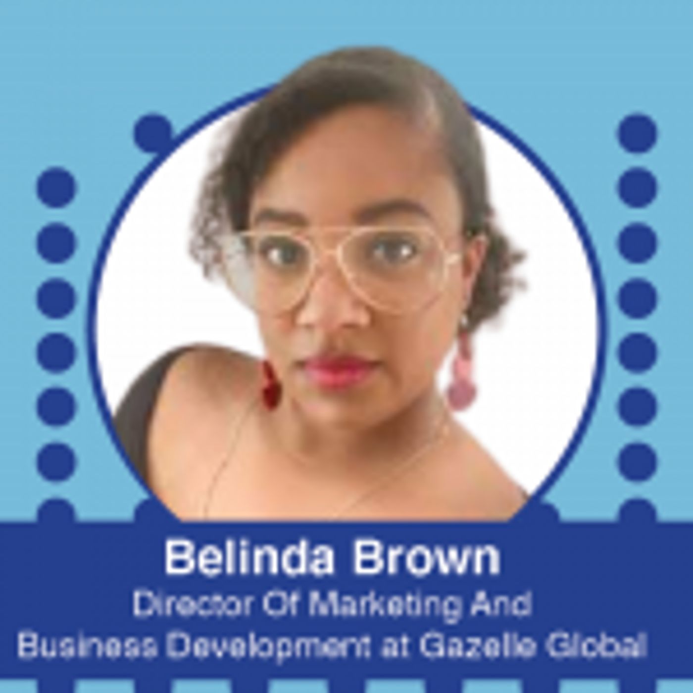Ep. 548 – IIEX 2022 North America Conference Series: Belinda Brown, Director Of Marketing And Business Development at Gazelle Global