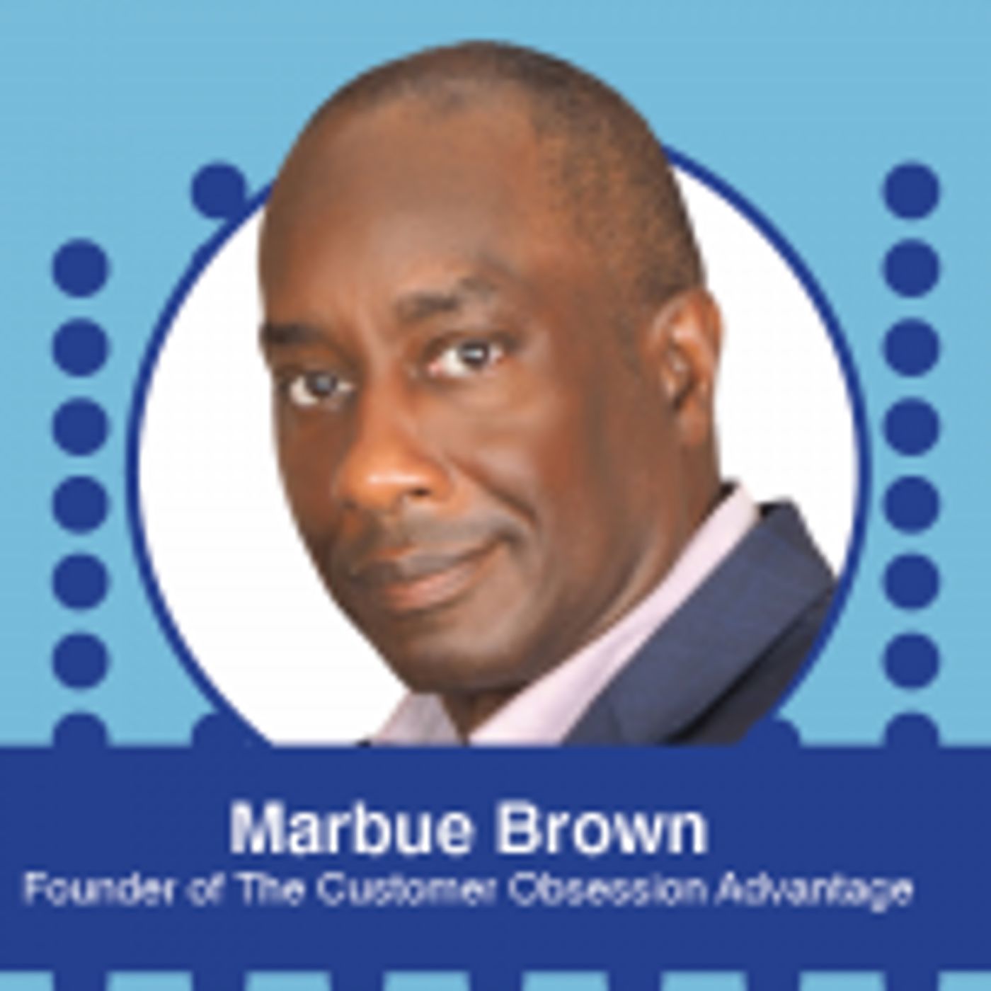 Ep. 575 – How Customer-Obsessed Companies are Winning, with Marbue Brown, Founder of the Customer Obsession Advantage
