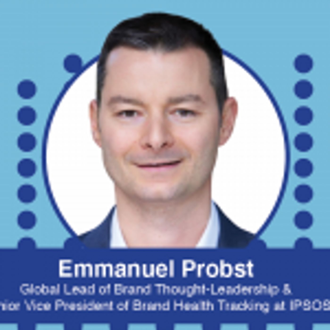 Ep. 572 – A Guide to Tracking Research with Emmanuel Probst, the Global Lead of Brand Thought-Leadership & Senior Vice President of Brand Health Tracking at IPSOS