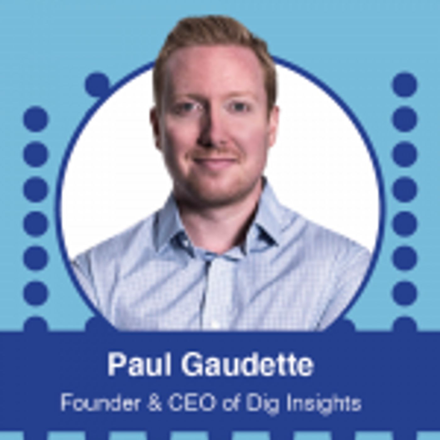 Ep. 539 – IIEX 2022 North America Conference Series: Paul Gaudette, CEO & Co-Founder at Dig Insights