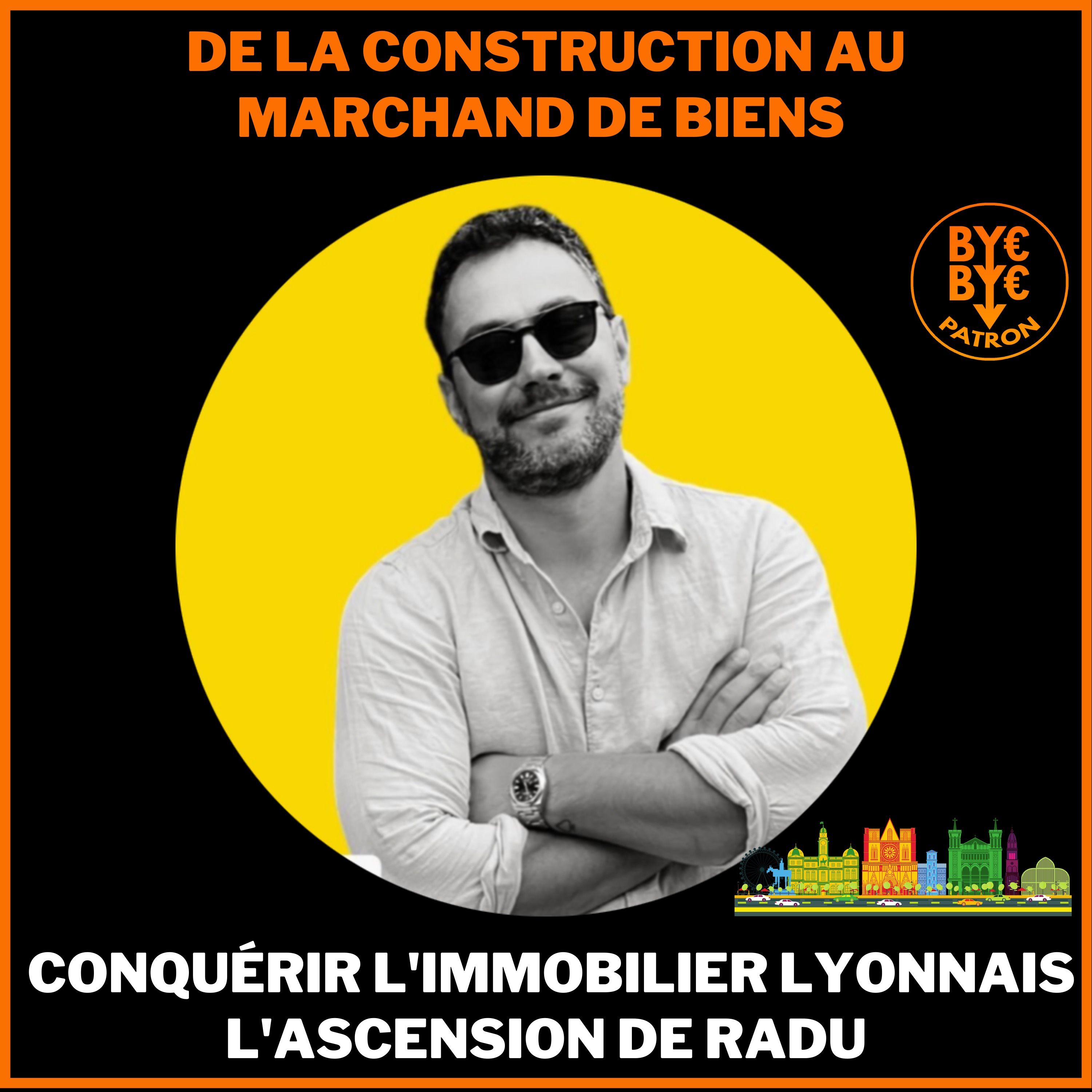 De la Construction au Marchand de Biens - Conquérir l'Immobilier lyonnais : l'ascension de Radu