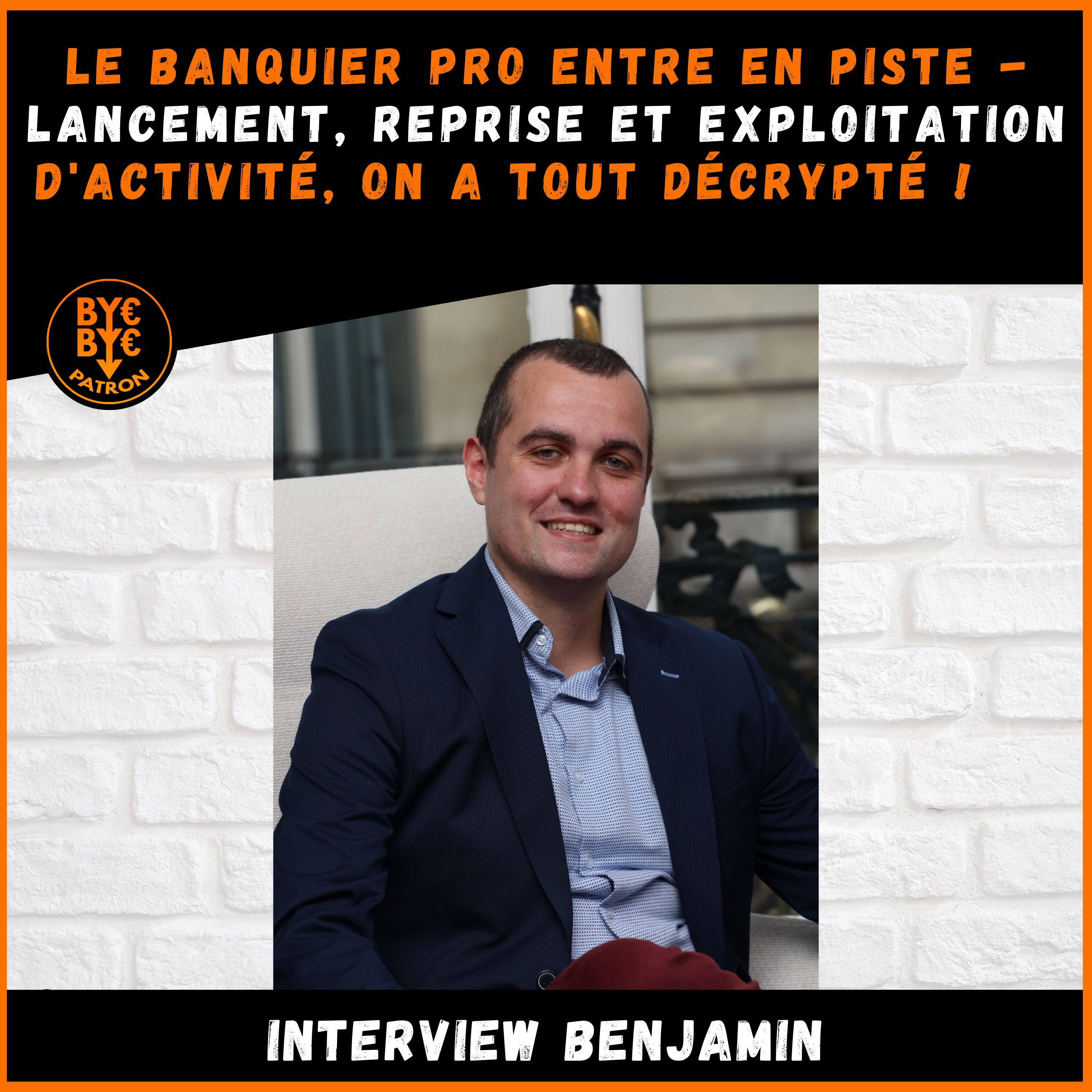 Le banquier pro entre en piste - lancement reprise et exploitation d'activité on a tout décrypté - Interview Benjamin