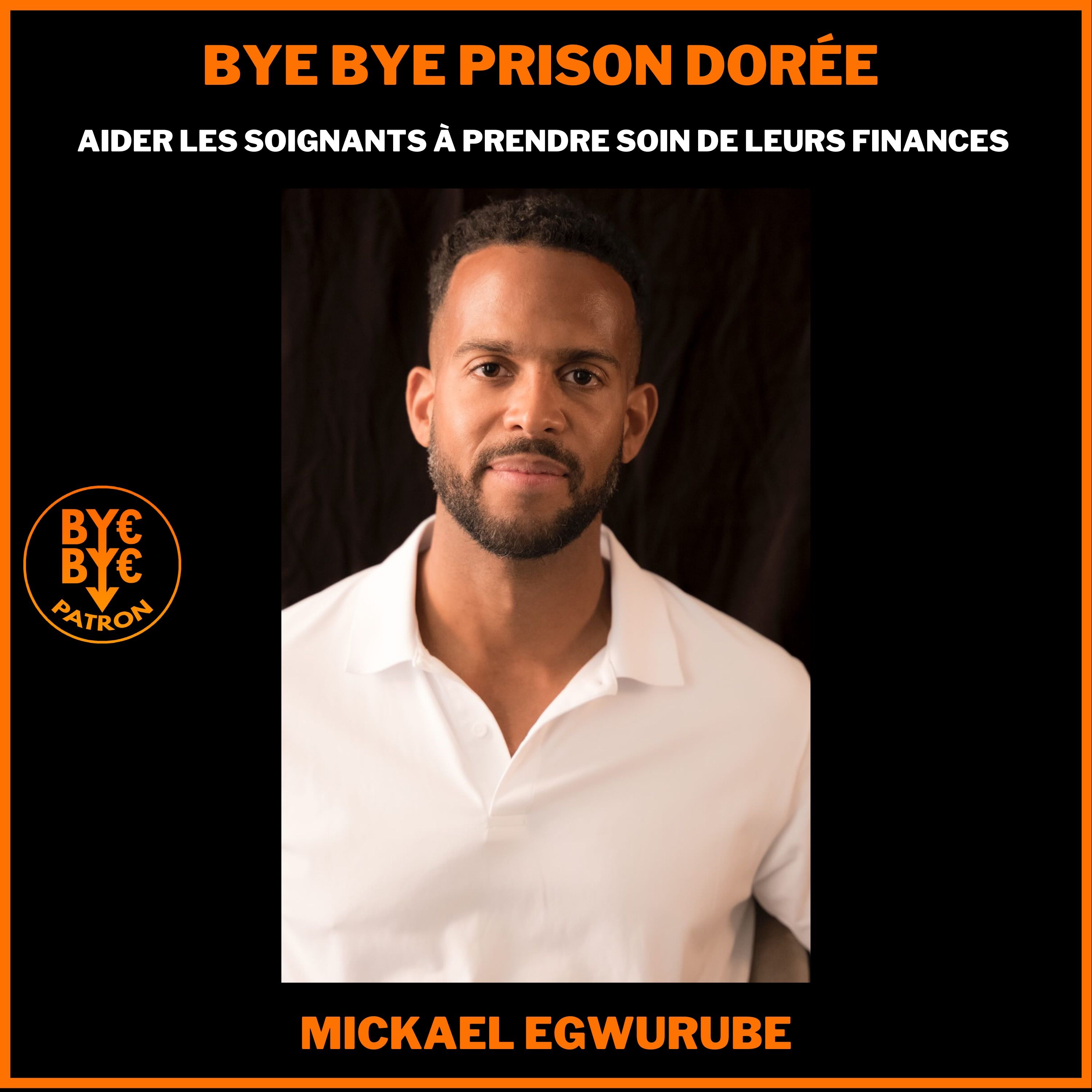 Bye Bye Prison Dorée - Sortir du Burn-out et aider les soignants - Mickael Egwurube