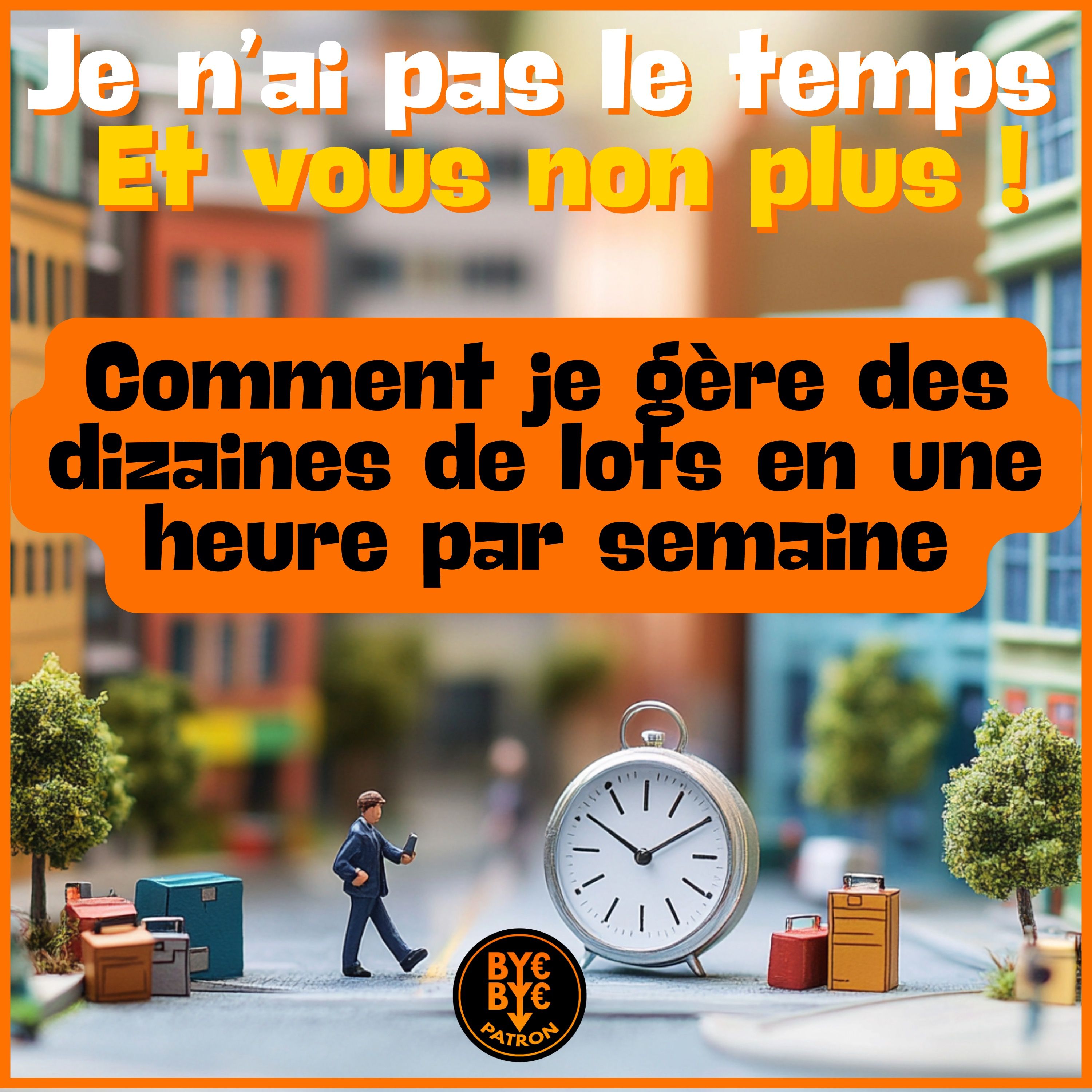 Je n'ai pas le temps ! Et vous non plus ! Comment je gère des dizaines de lots en une heure par semaine !