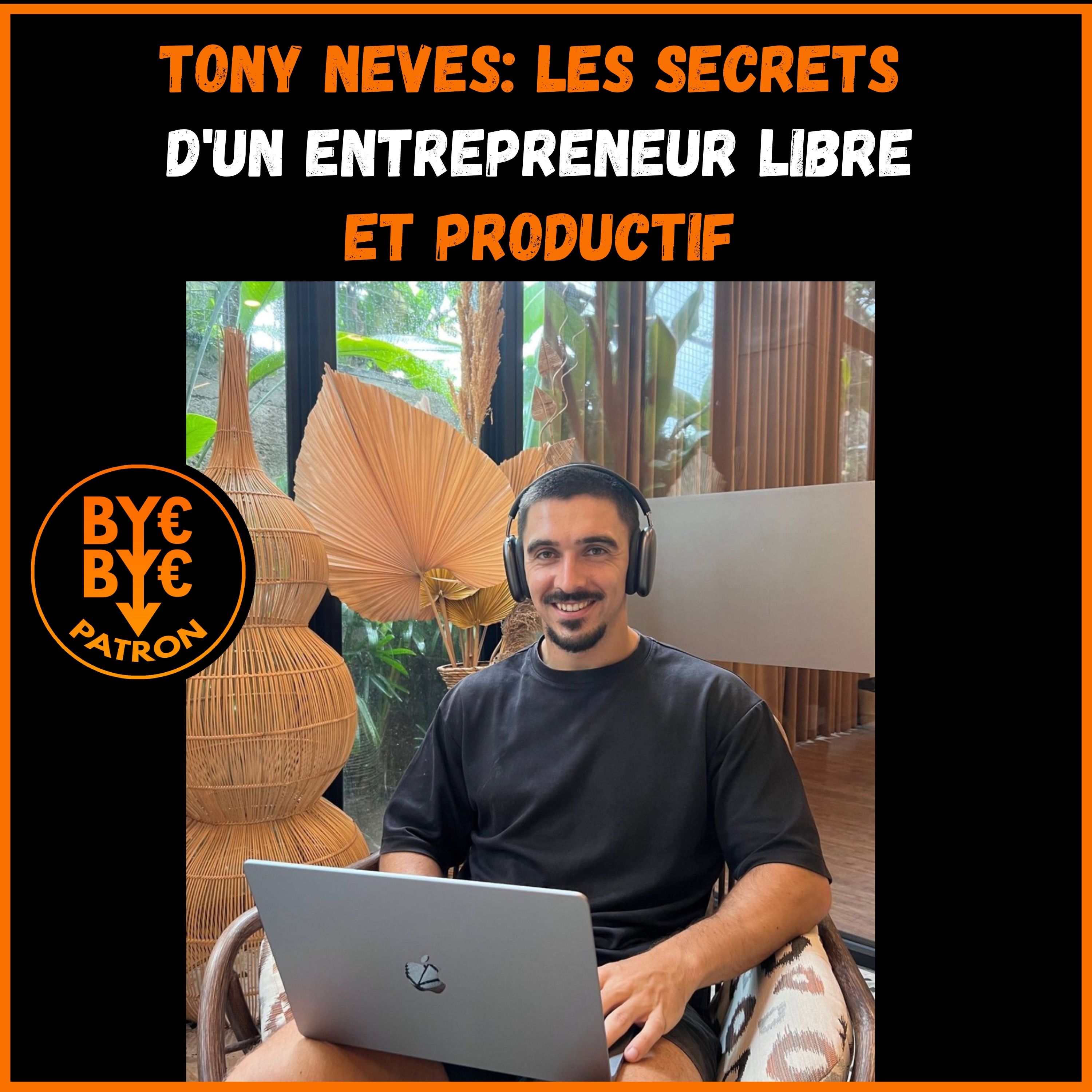Tony Neves: les secrets d'un entrepreneur libre et productif