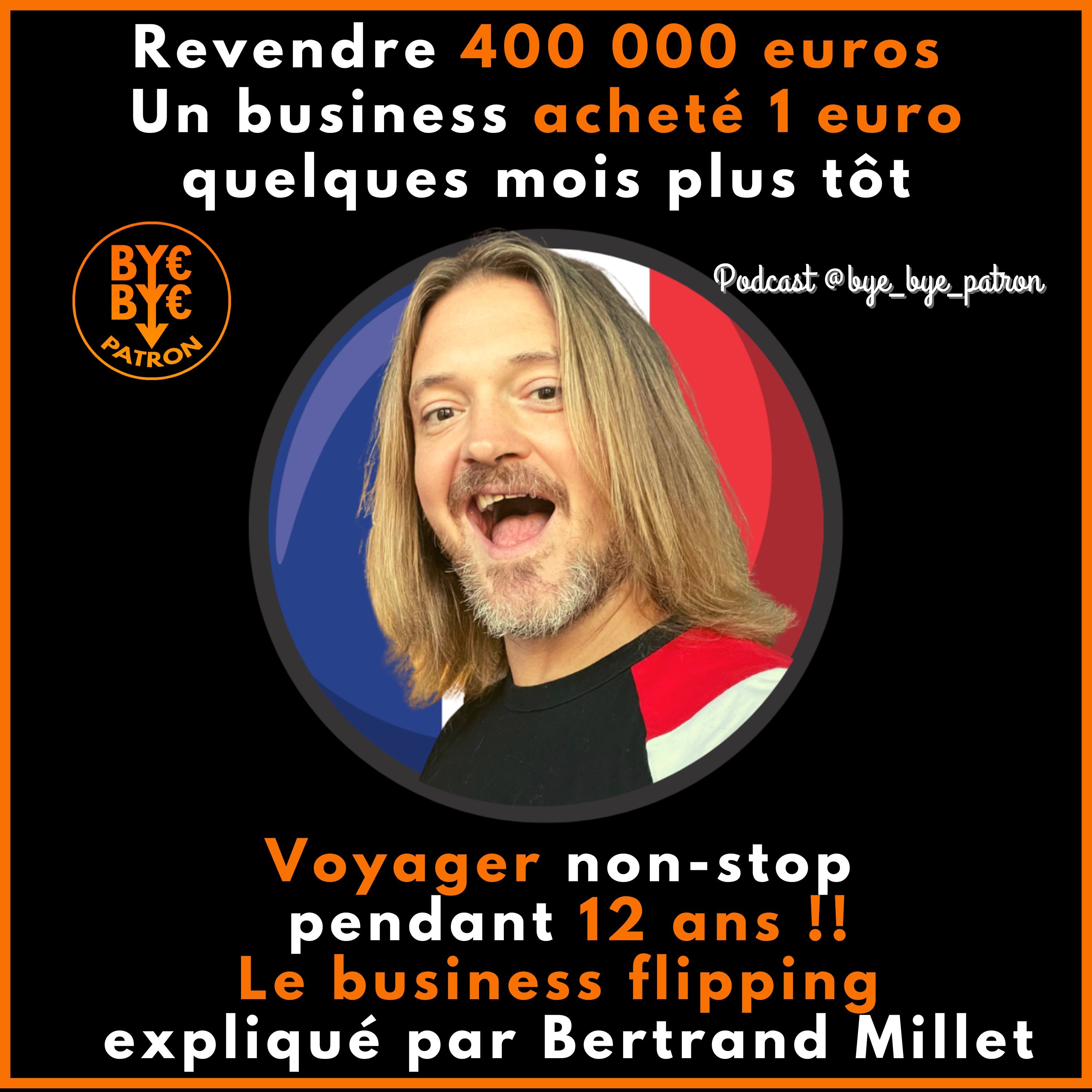Revendre 400 000 EUR un business acheté 1 EUR - Voyager non stop pendant 12 ans - Le business flipping expliqué par Bertand Millet