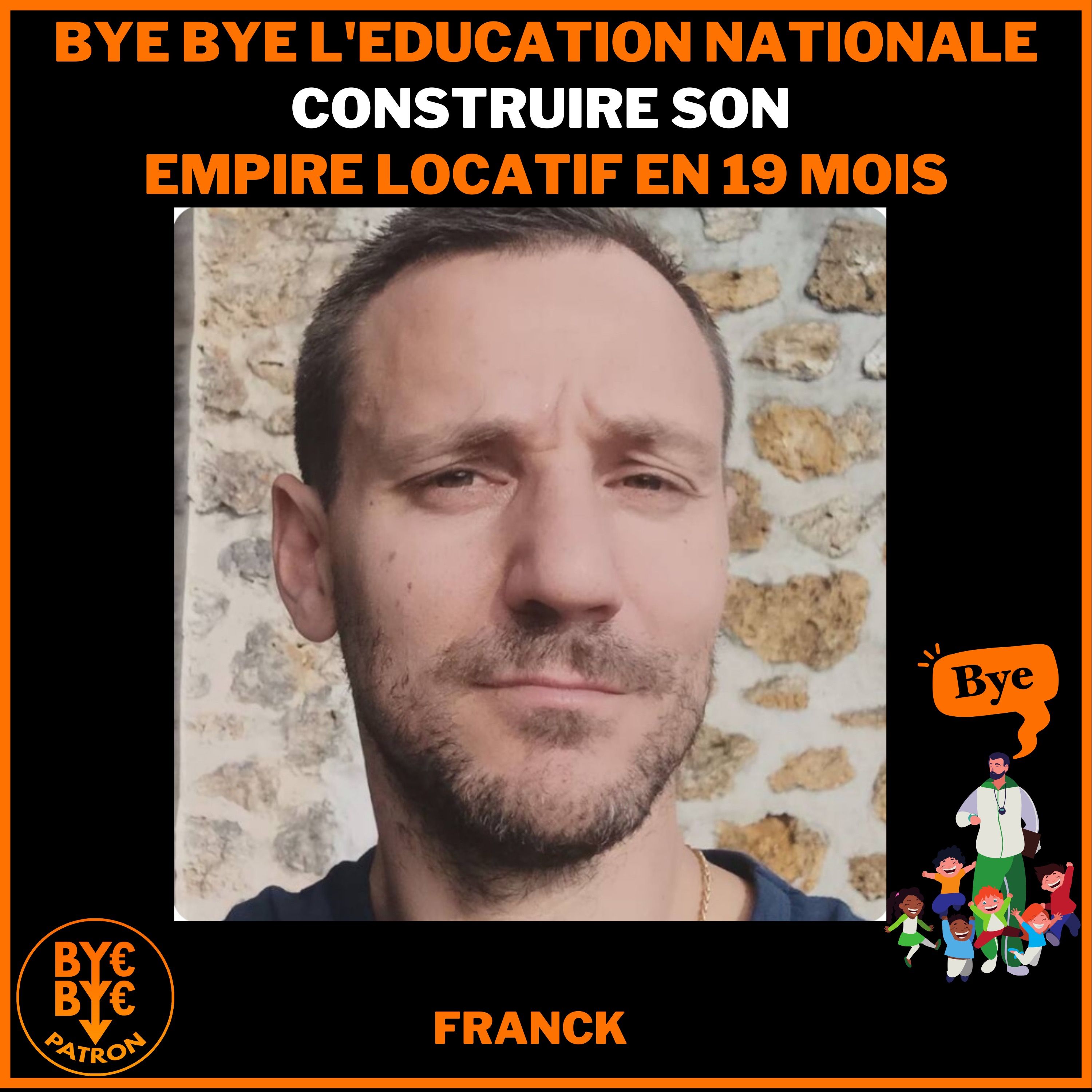Bye bye l'Education Nationale - comment un ex-prof a construit son empire locatif en 19 mois - Franck