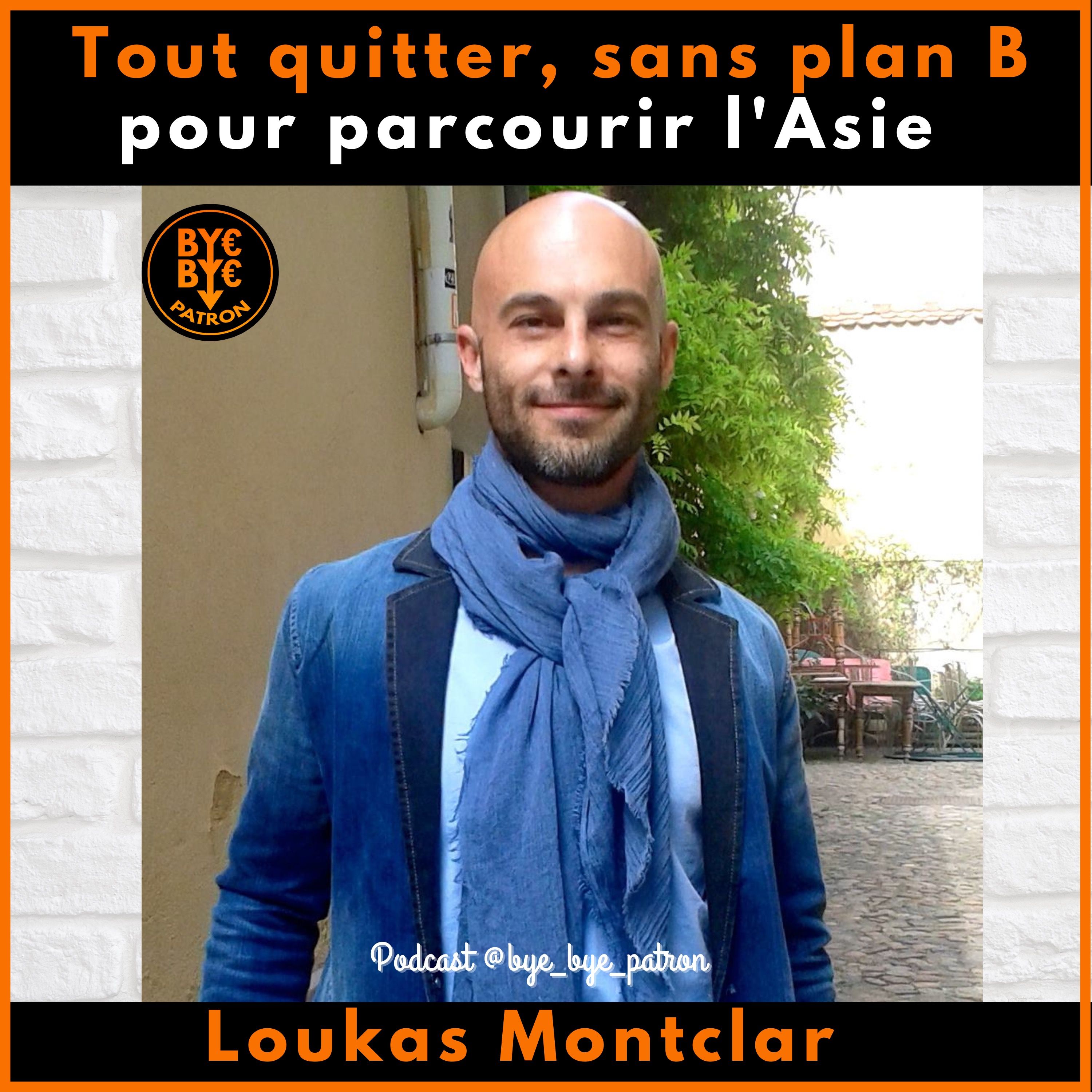 Tout quitter - sans plan B - pour parcourir l'Asie - Loukas Montclar