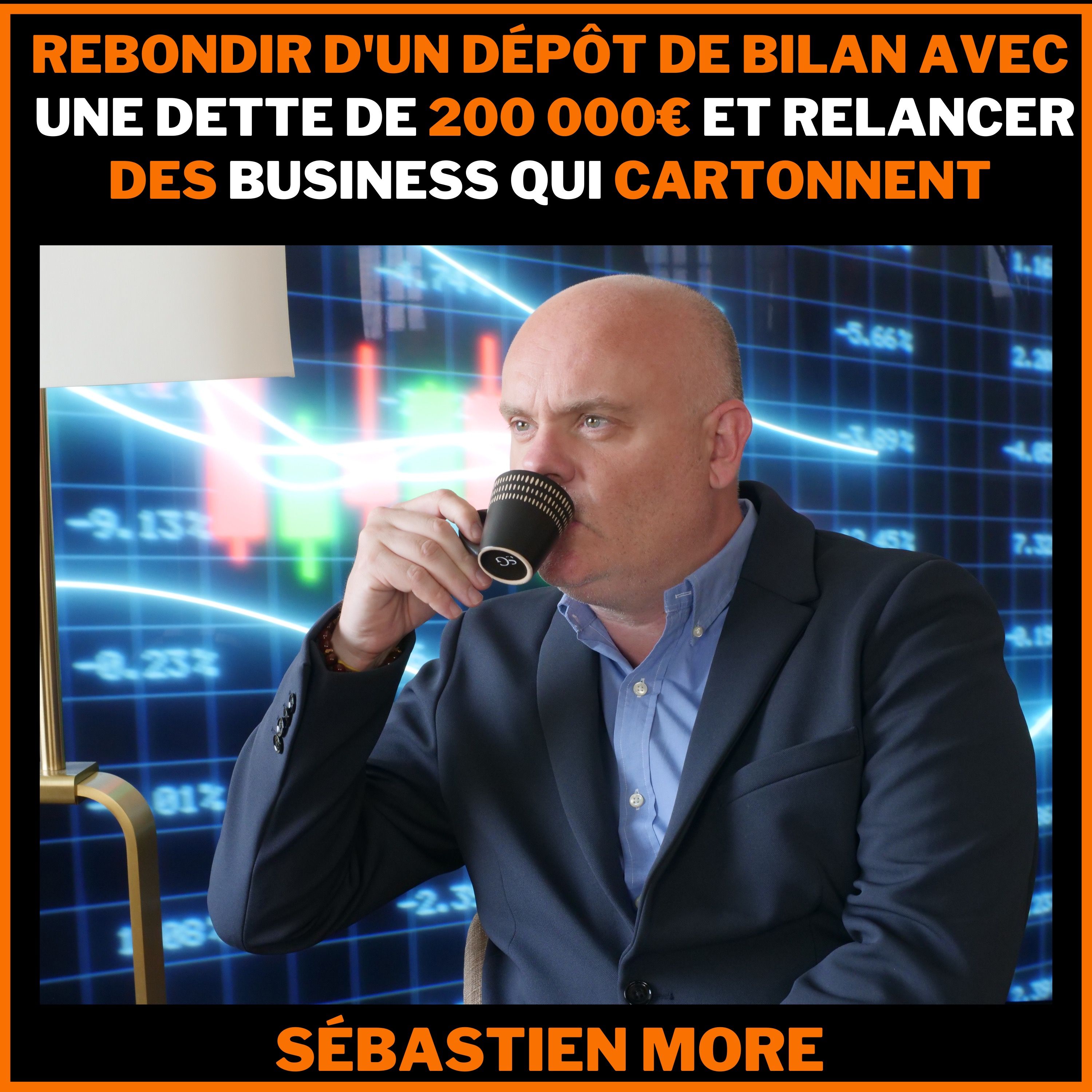 Rebondir d'un dépôt de bilan avec une dette de 200kEUR et relancer des business qui cartonnent - Sebastien More
