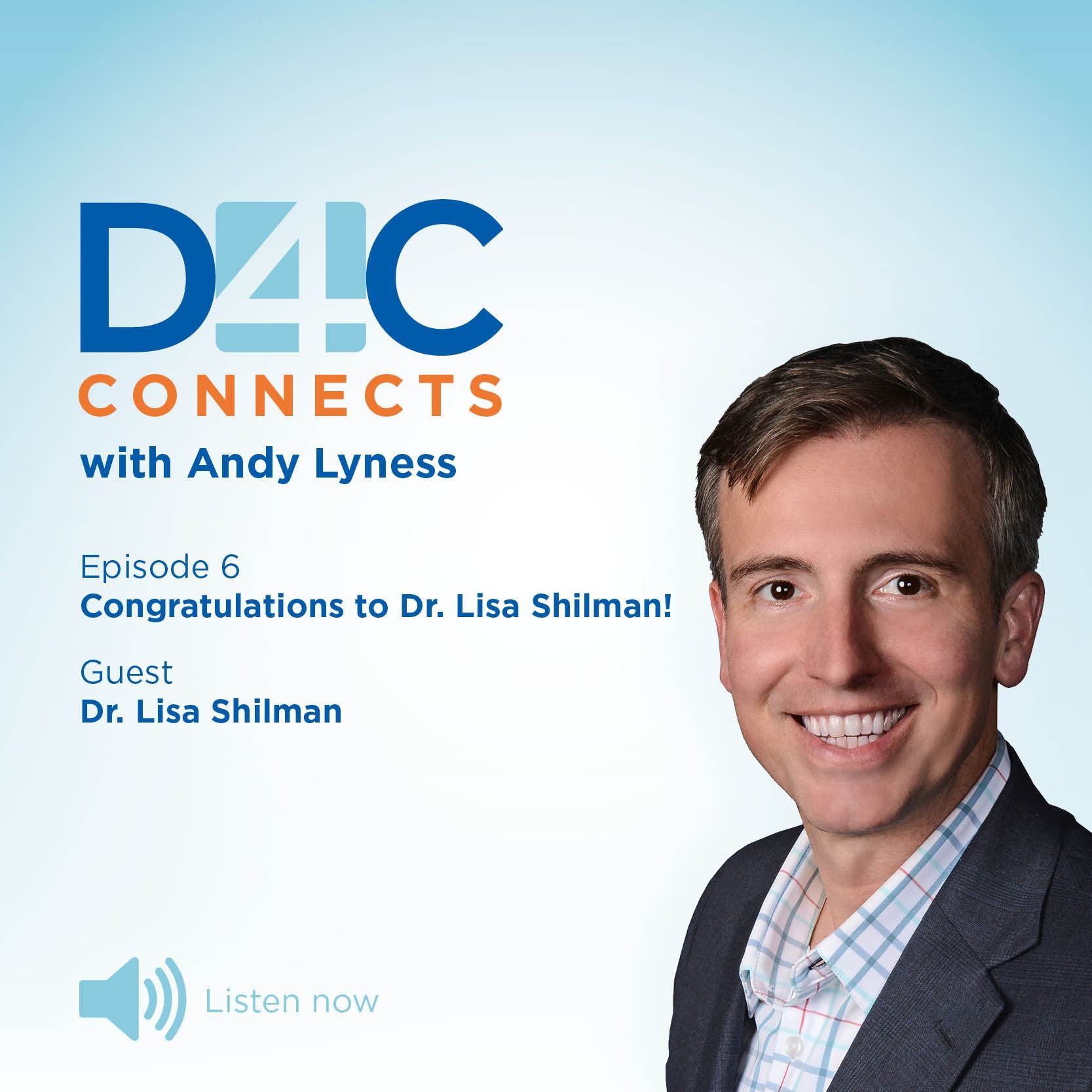 D4C Connects: Episode 6 - Congratulations to Dr. Lisa Shilman!, Dr. Lisa Shilman D4C Connects: Episode 6 - Congratulations to Dr. Lisa Shilman!, Dr. Lisa Shilman