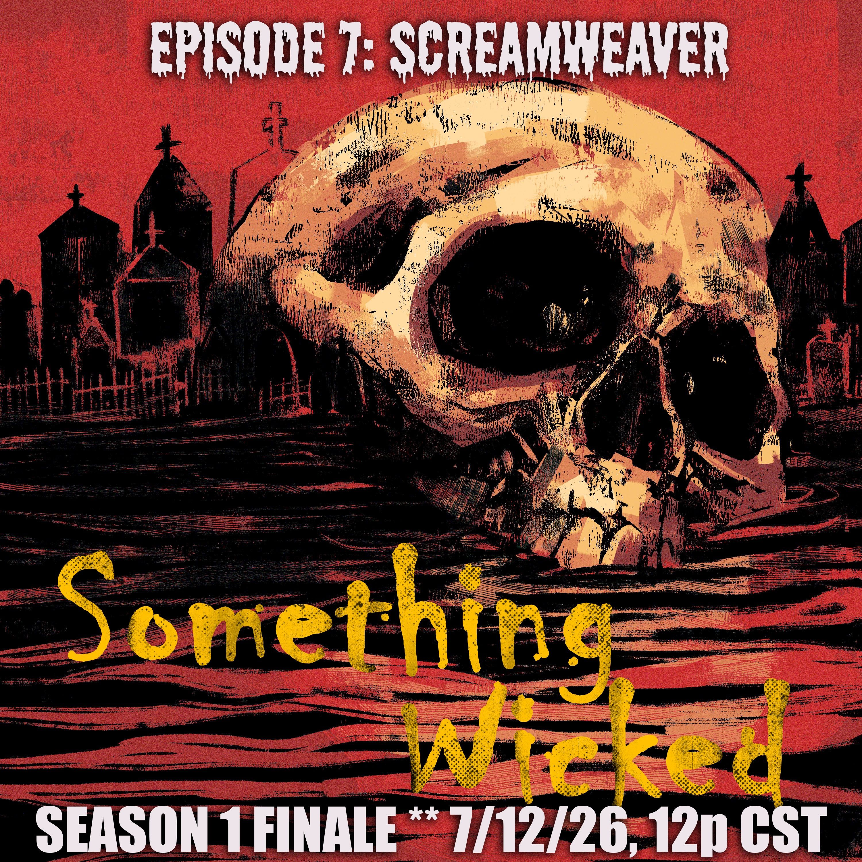 S01: E07 SCREAMWEAVER