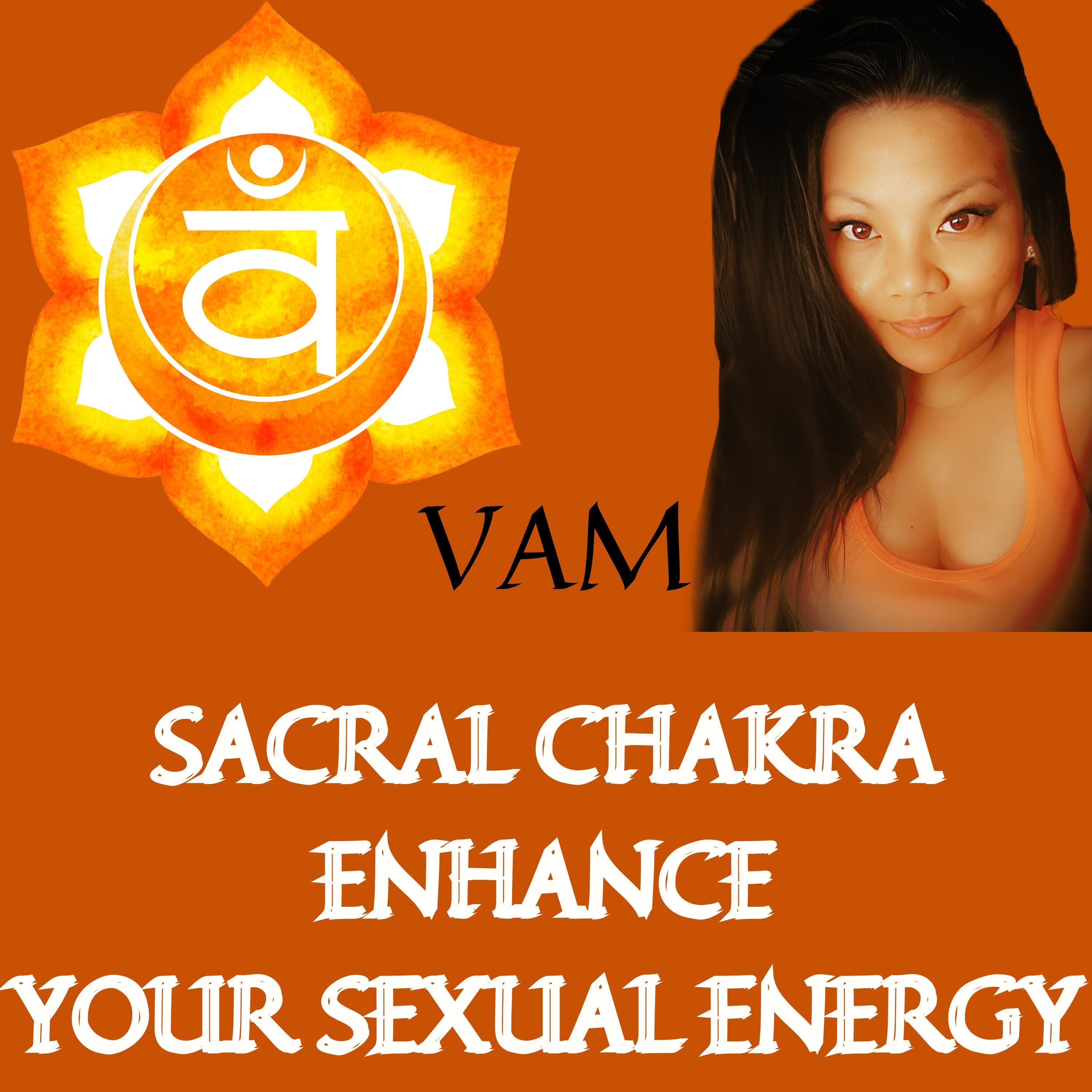 Sacral Chakra Enhance Your Sexual Energy